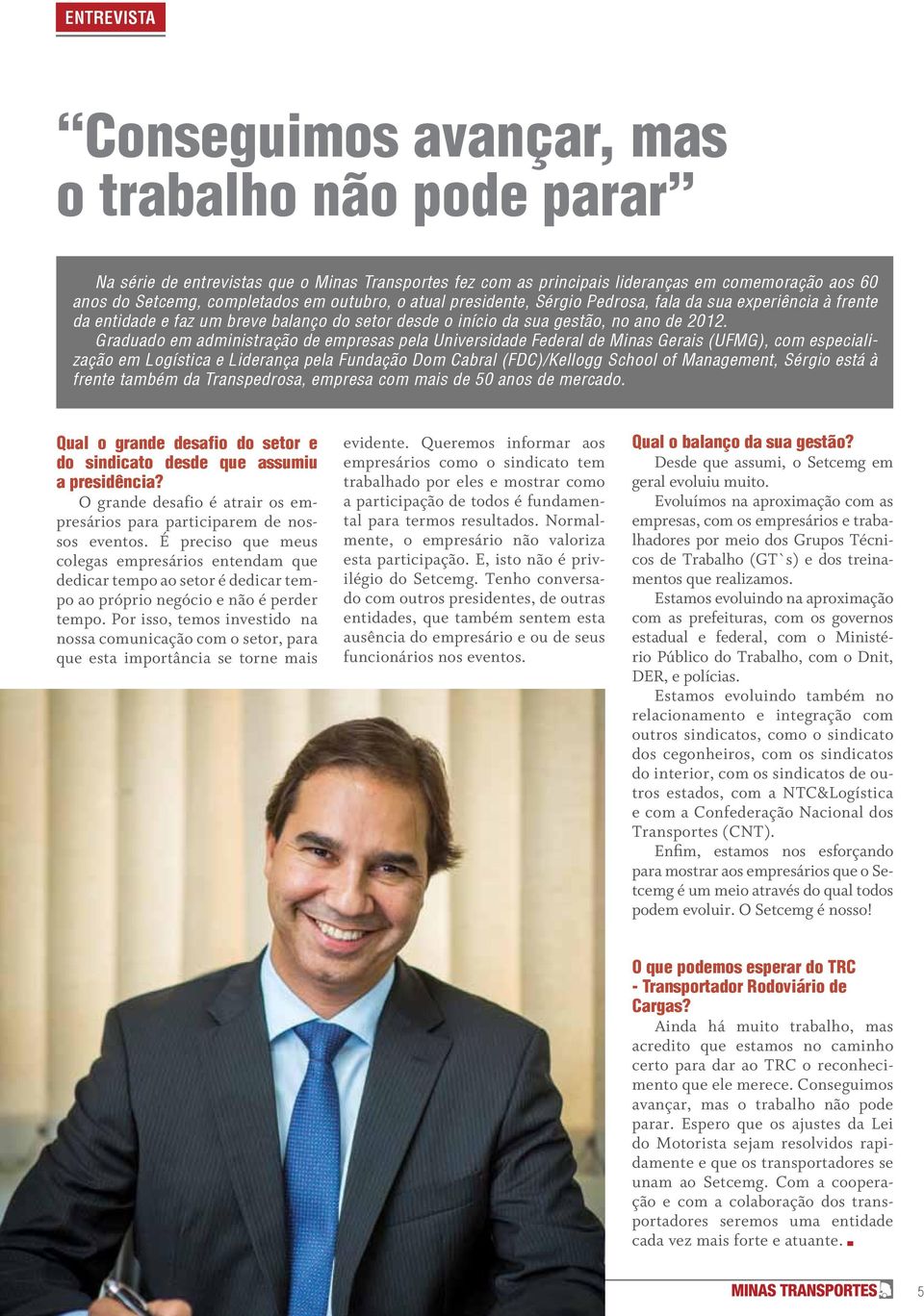 Graduado em administração de empresas pela Universidade Federal de Minas Gerais (UFMG), com especialização em Logística e Liderança pela Fundação Dom Cabral (FDC)/Kellogg School of Management, Sérgio