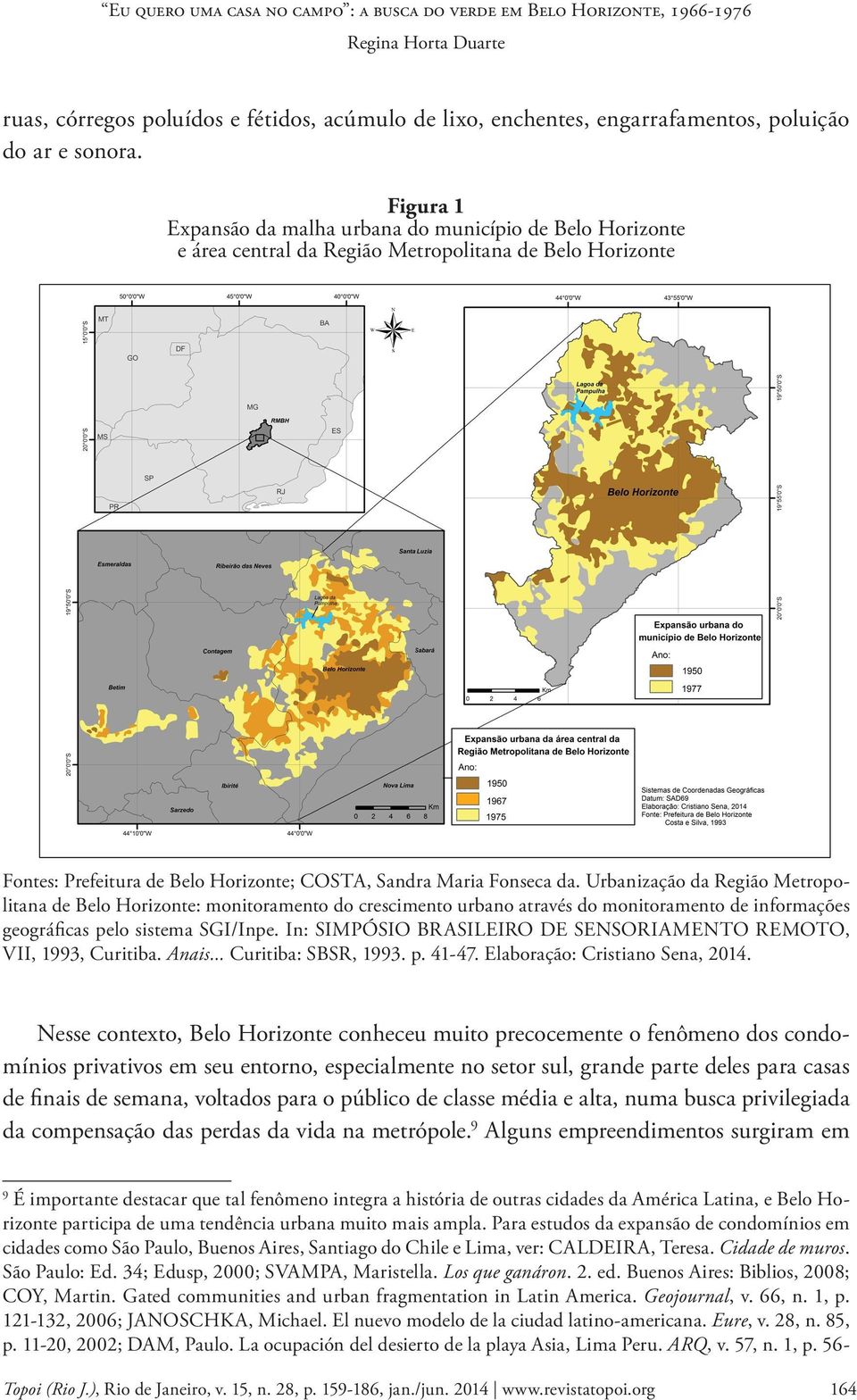 Urbanização da Região Metropolitana de Belo Horizonte: monitoramento do crescimento urbano através do monitoramento de informações geográficas pelo sistema SGI/Inpe.