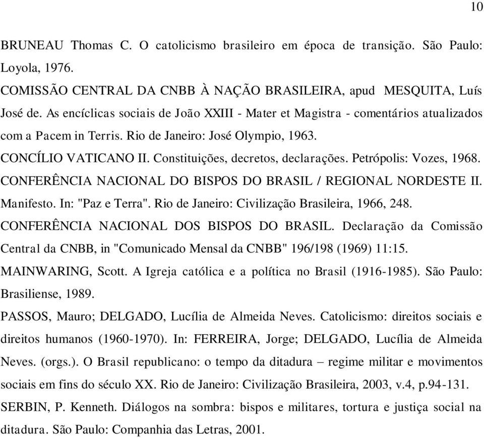 Petrópolis: Vozes, 1968. CONFERÊNCIA NACIONAL DO BISPOS DO BRASIL / REGIONAL NORDESTE II. Manifesto. In: "Paz e Terra". Rio de Janeiro: Civilização Brasileira, 1966, 248.