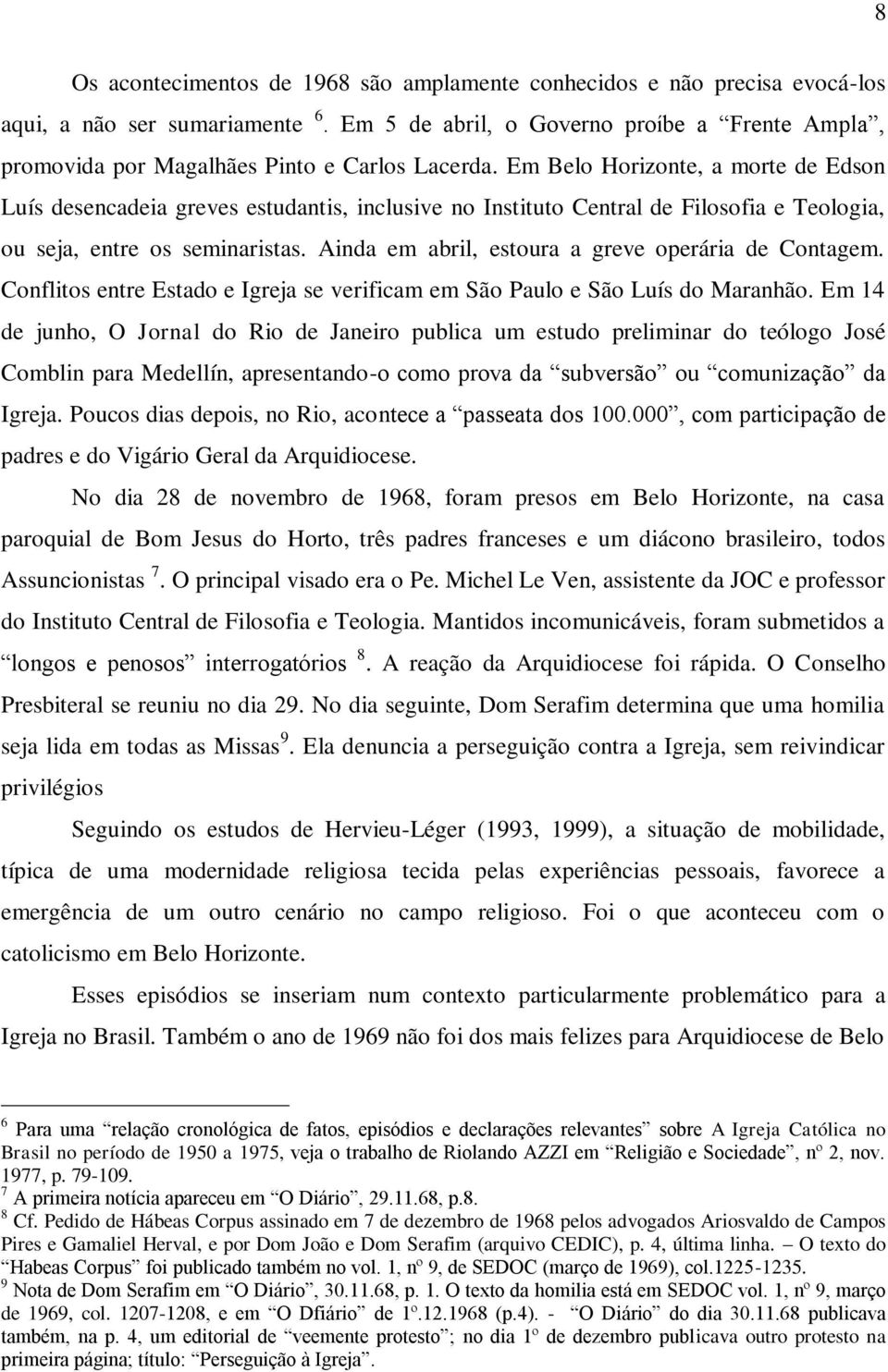 Em Belo Horizonte, a morte de Edson Luís desencadeia greves estudantis, inclusive no Instituto Central de Filosofia e Teologia, ou seja, entre os seminaristas.