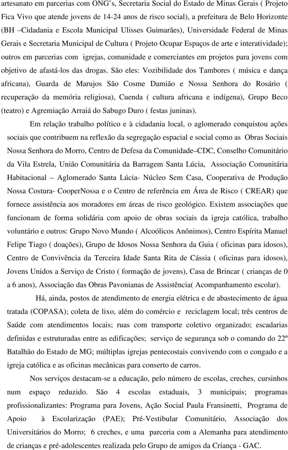 comunidade e comerciantes em projetos para jovens com objetivo de afastá-los das drogas.