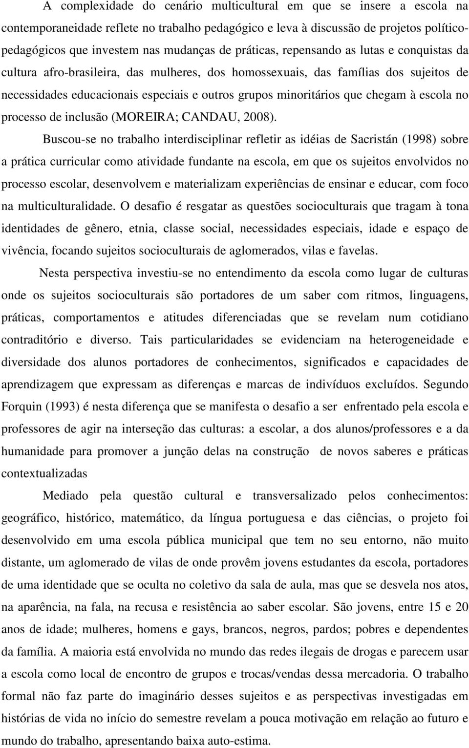 que chegam à escola no processo de inclusão (MOREIRA; CANDAU, 2008).