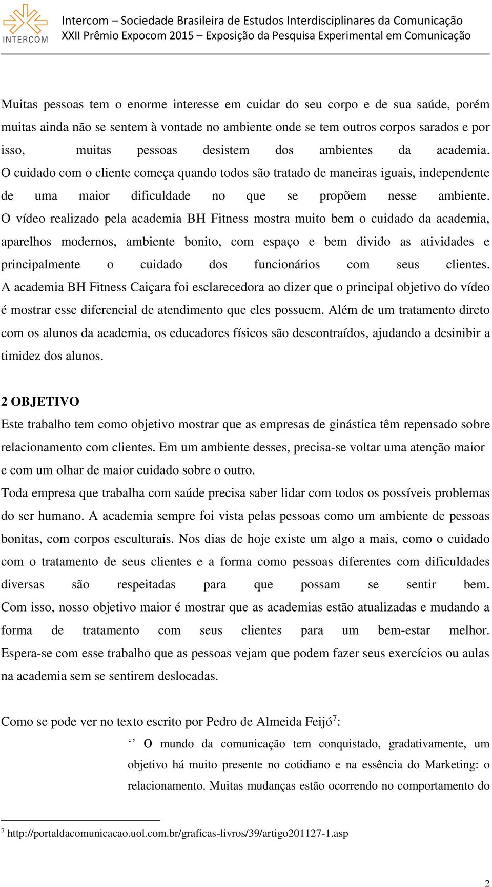 O vídeo realizado pela academia BH Fitness mostra muito bem o cuidado da academia, aparelhos modernos, ambiente bonito, com espaço e bem divido as atividades e principalmente o cuidado dos