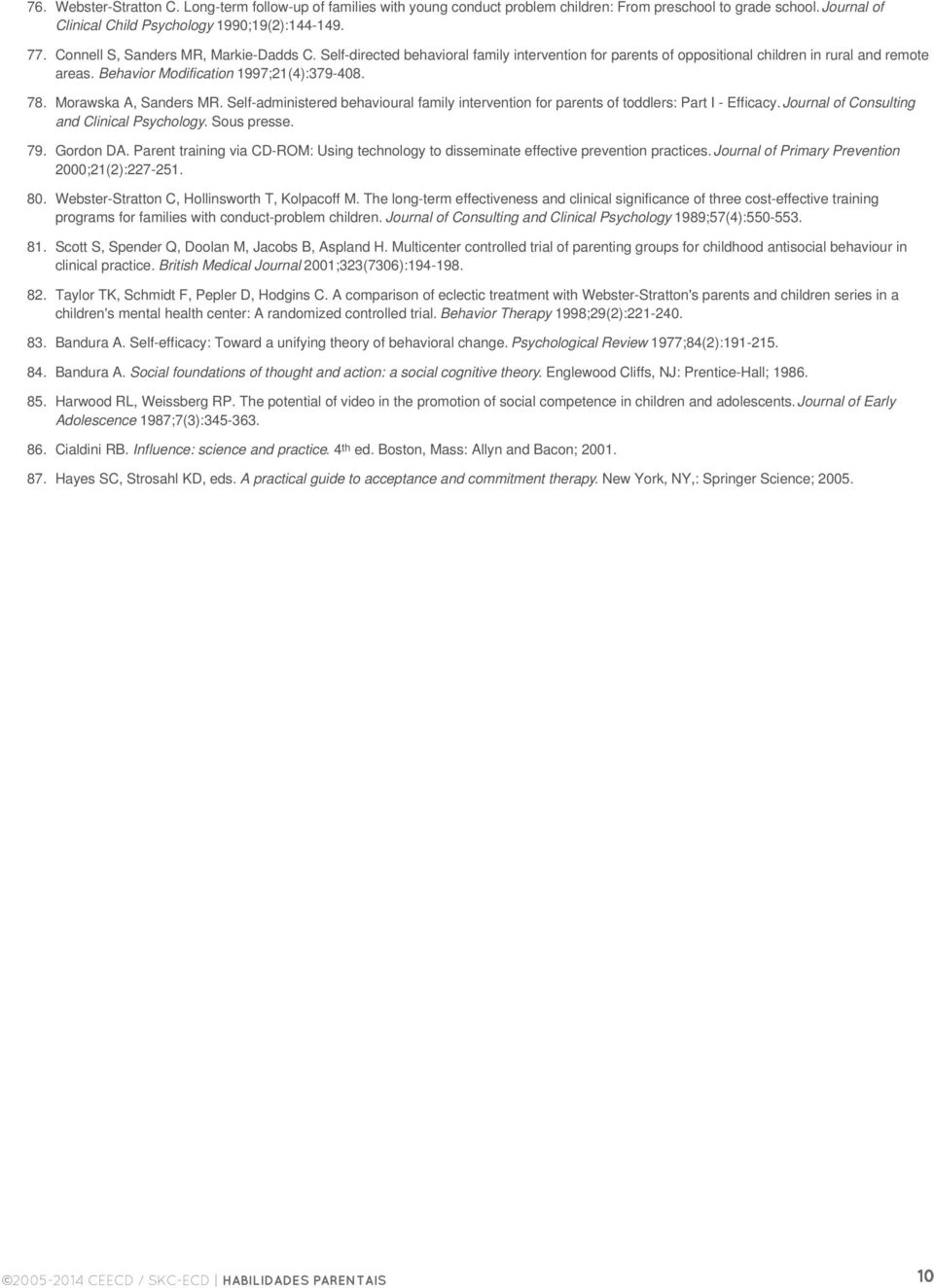 Morawska A, Sanders MR. Self-administered behavioural family intervention for parents of toddlers: Part I - Efficacy. Journal of Consulting and Clinical Psychology. Sous presse. 79. Gordon DA.