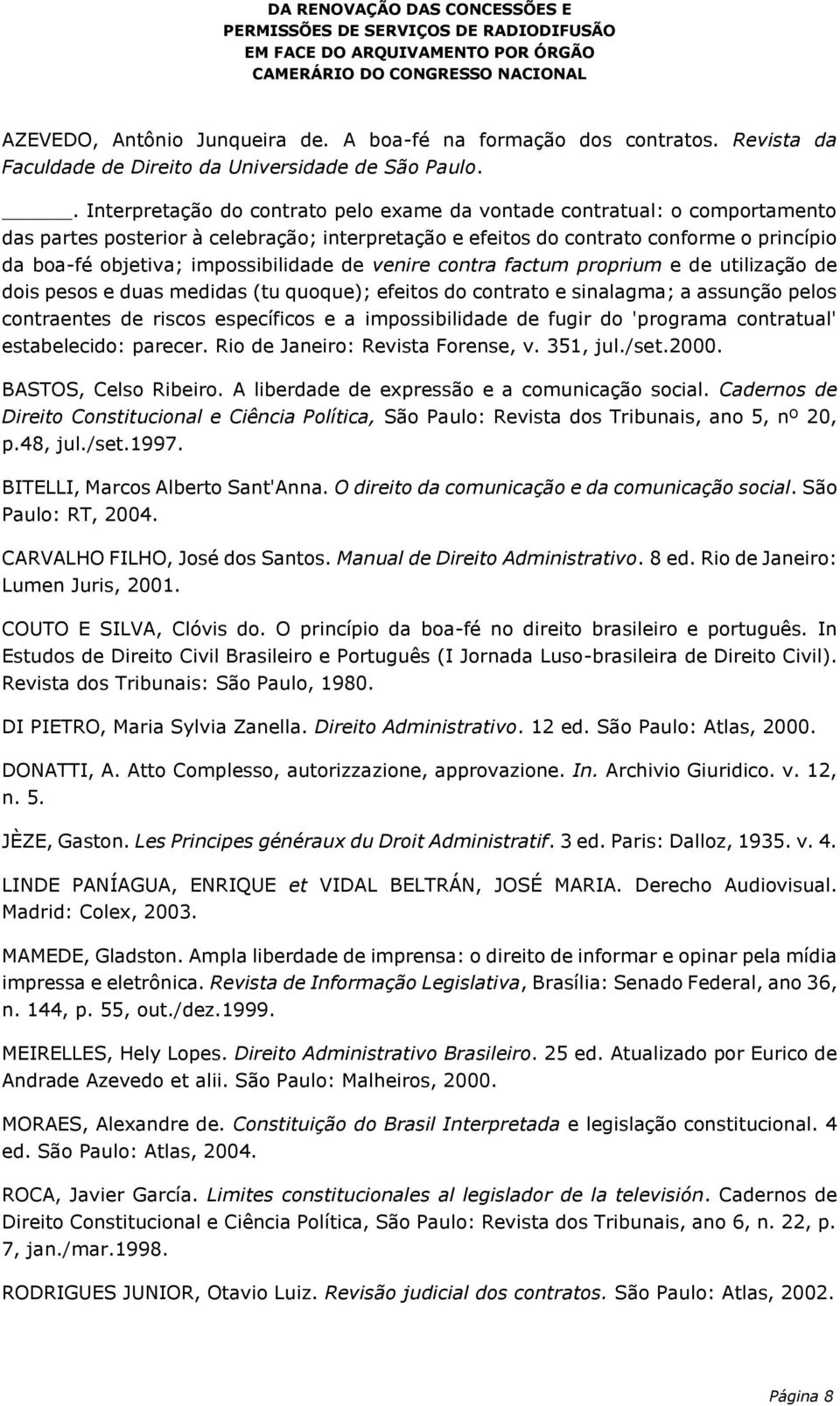 impossibilidade de venire contra factum proprium e de utilização de dois pesos e duas medidas (tu quoque); efeitos do contrato e sinalagma; a assunção pelos contraentes de riscos específicos e a