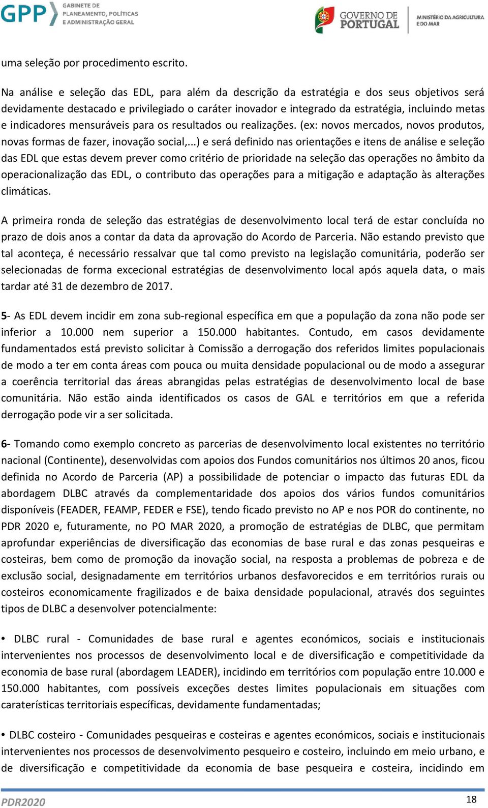 indicadores mensuráveis para os resultados ou realizações. (ex: novos mercados, novos produtos, novas formas de fazer, inovação social,.