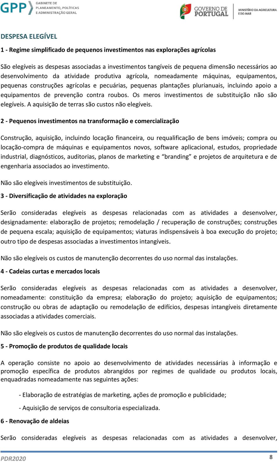 prevenção contra roubos. Os meros investimentos de substituição não são elegíveis. A aquisição de terras são custos não elegíveis.