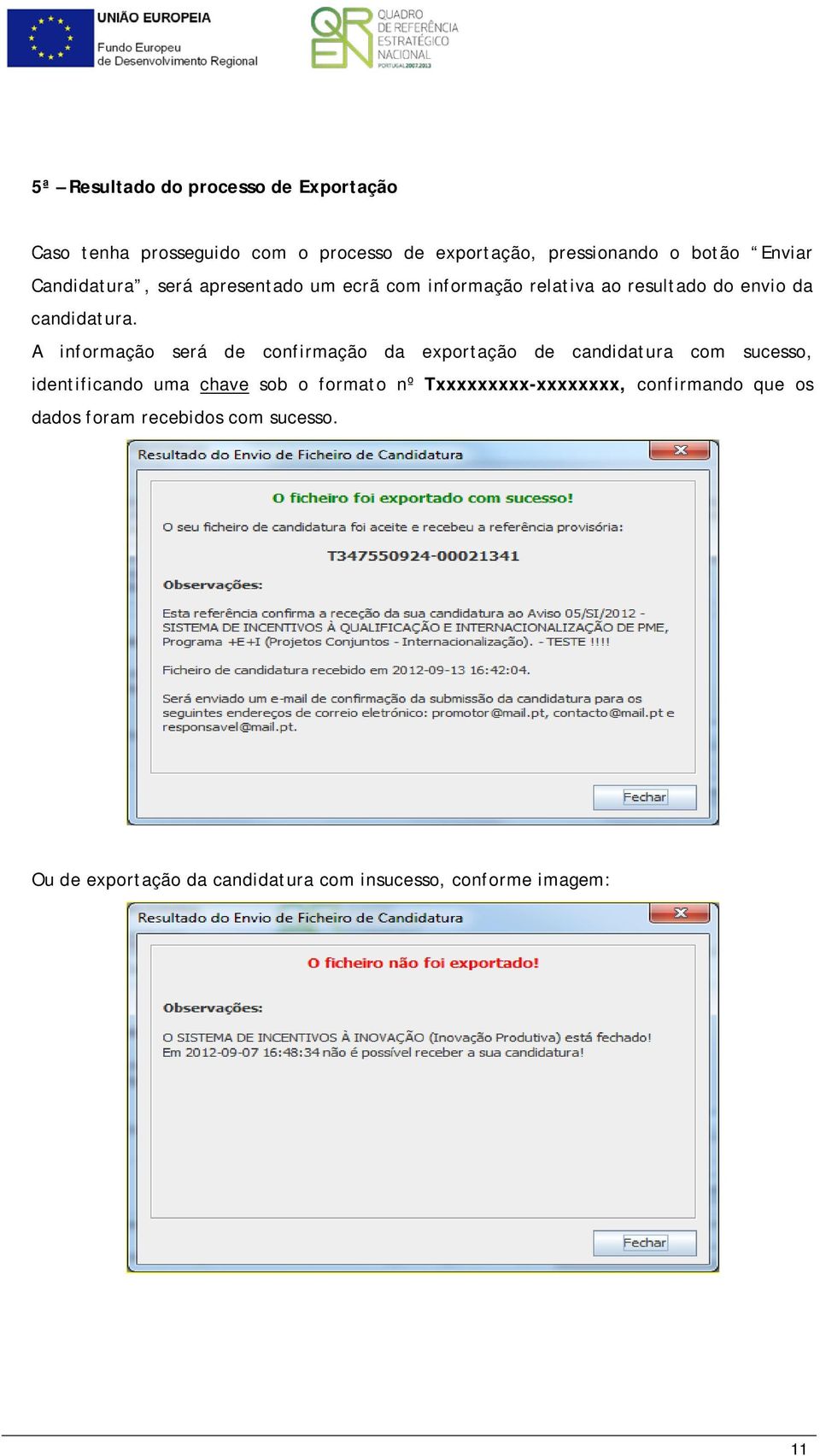 A informação será de confirmação da exportação de candidatura com sucesso, identificando uma chave sob o formato nº