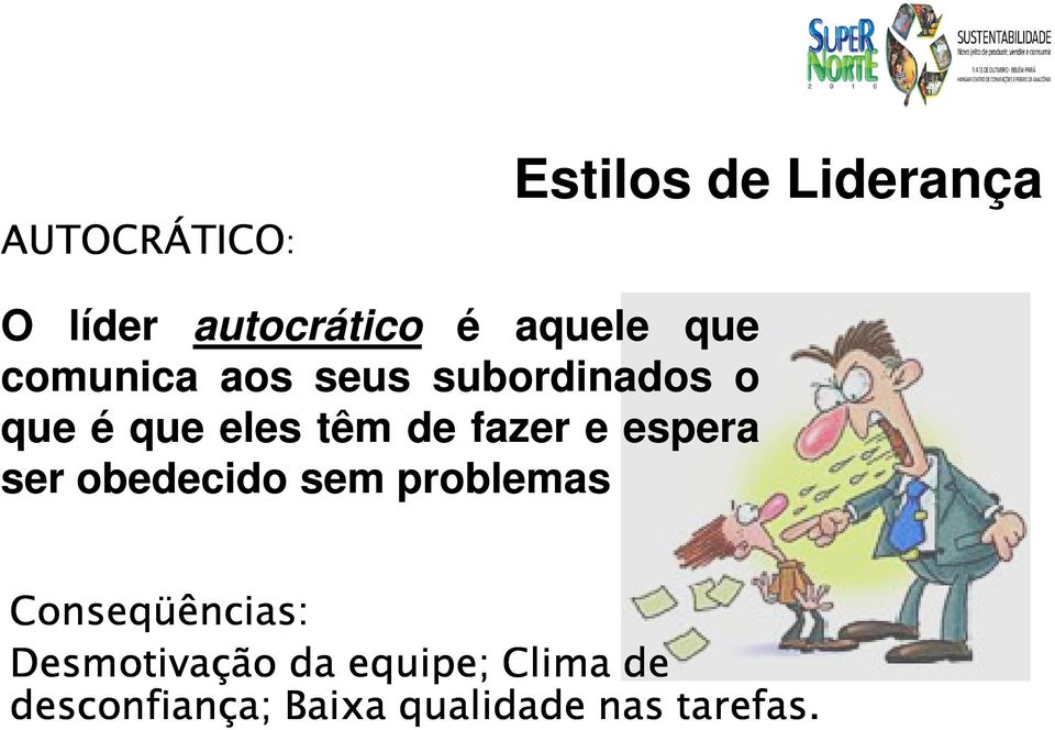 fazer e espera ser obedecido sem problemas Conseqüências: