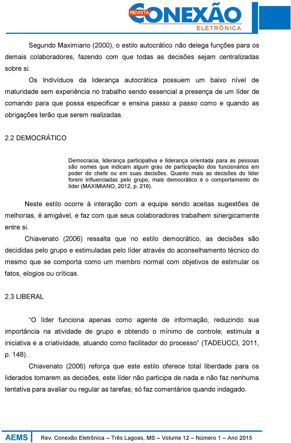 passo como e quando as obrigações terão que serem realizadas. 2.