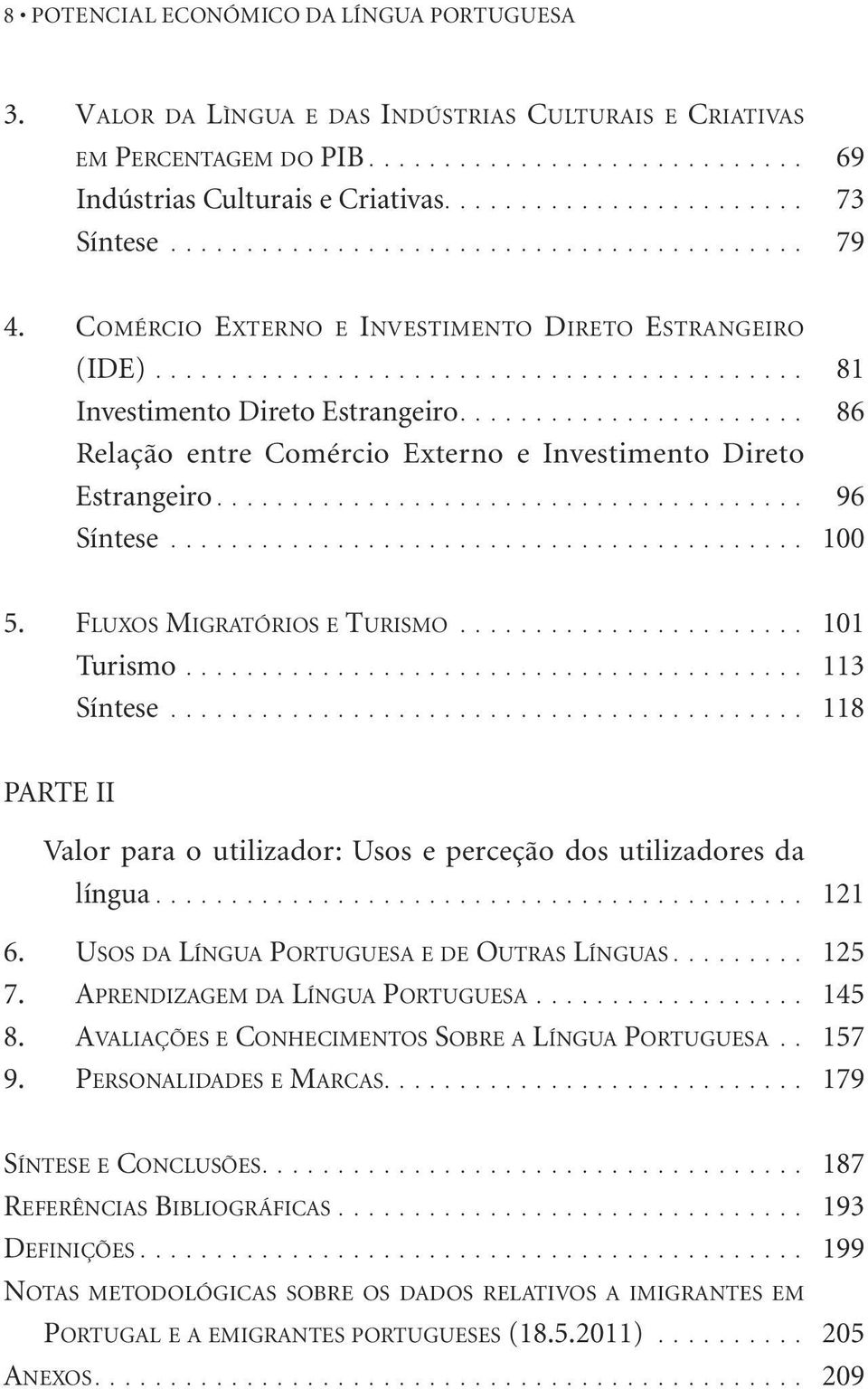 ...................... 86 Relação entre Comércio Externo e Investimento Direto Estrangeiro....................................... 96 Síntese.......................................... 100 5.