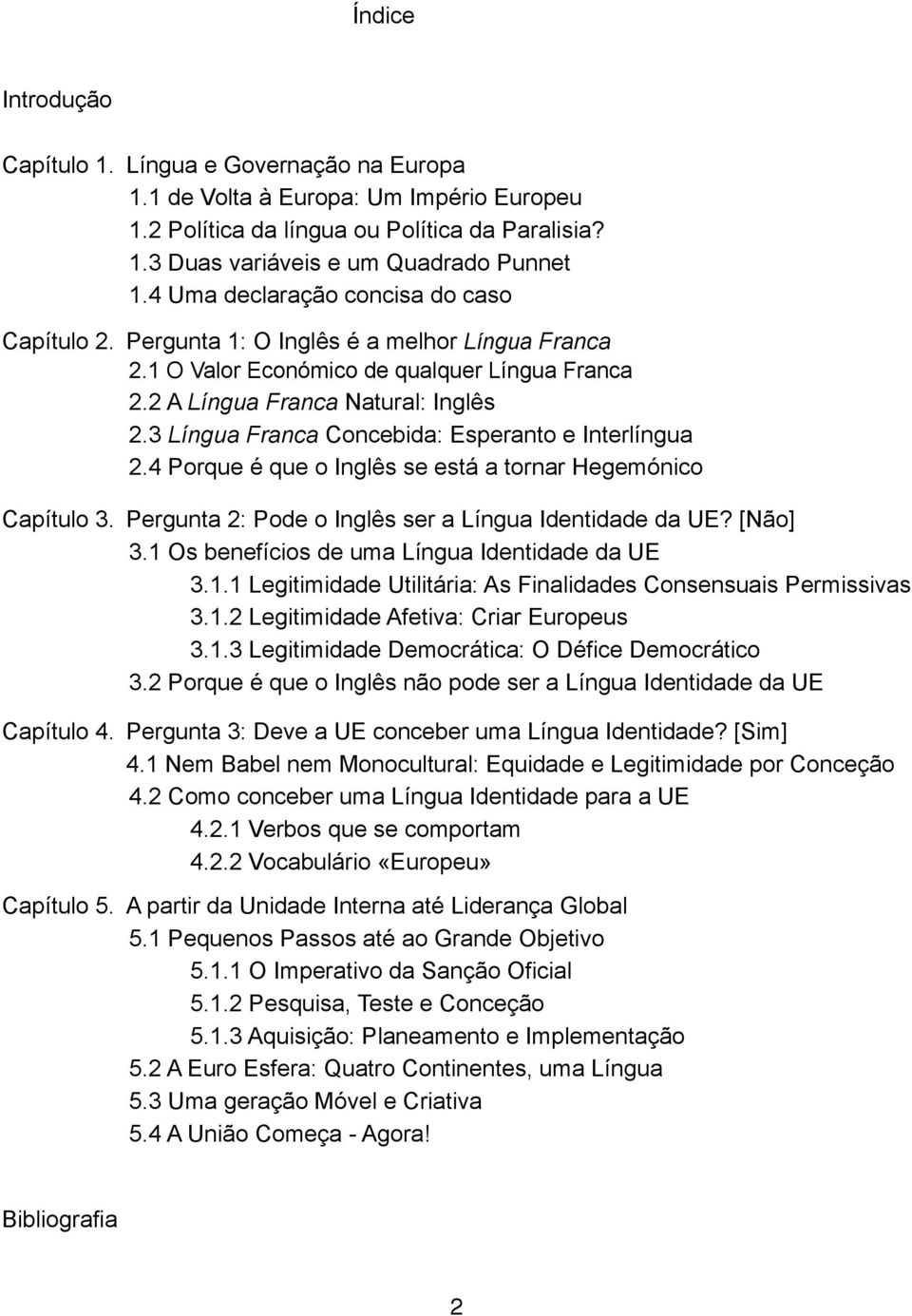 3 Língua Franca Concebida: Esperanto e Interlíngua 2.4 Porque é que o Inglês se está a tornar Hegemónico Capítulo 3. Pergunta 2: Pode o Inglês ser a Língua Identidade da UE? [Não] 3.