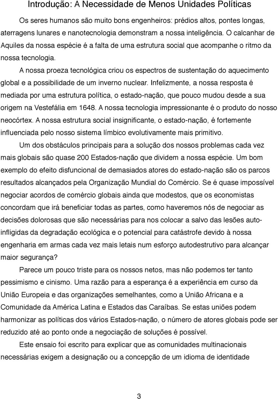 A nossa proeza tecnológica criou os espectros de sustentação do aquecimento global e a possibilidade de um inverno nuclear.