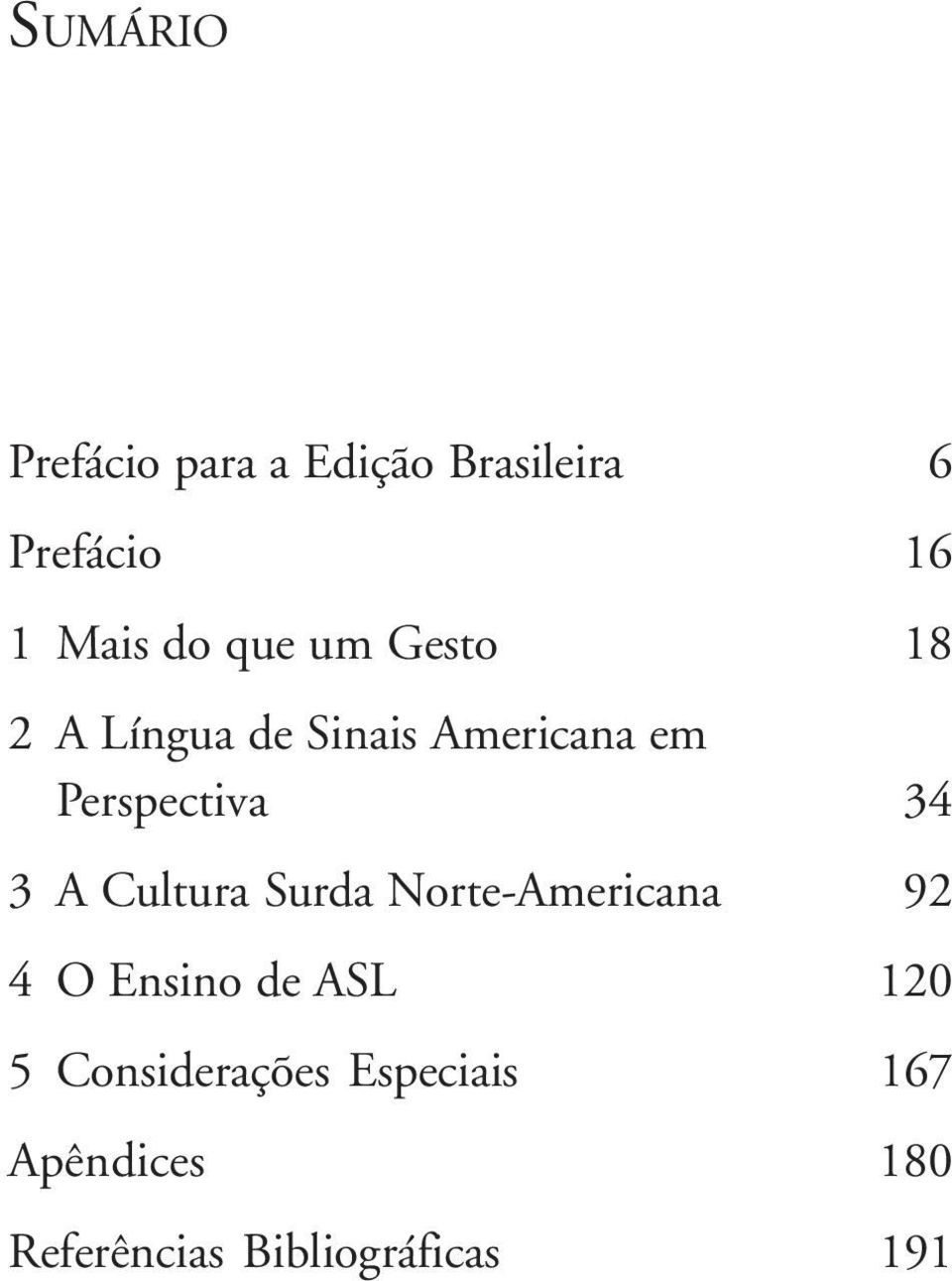 3 A Cultura Surda Norte-Americana 92 4 O Ensino de ASL 120 5