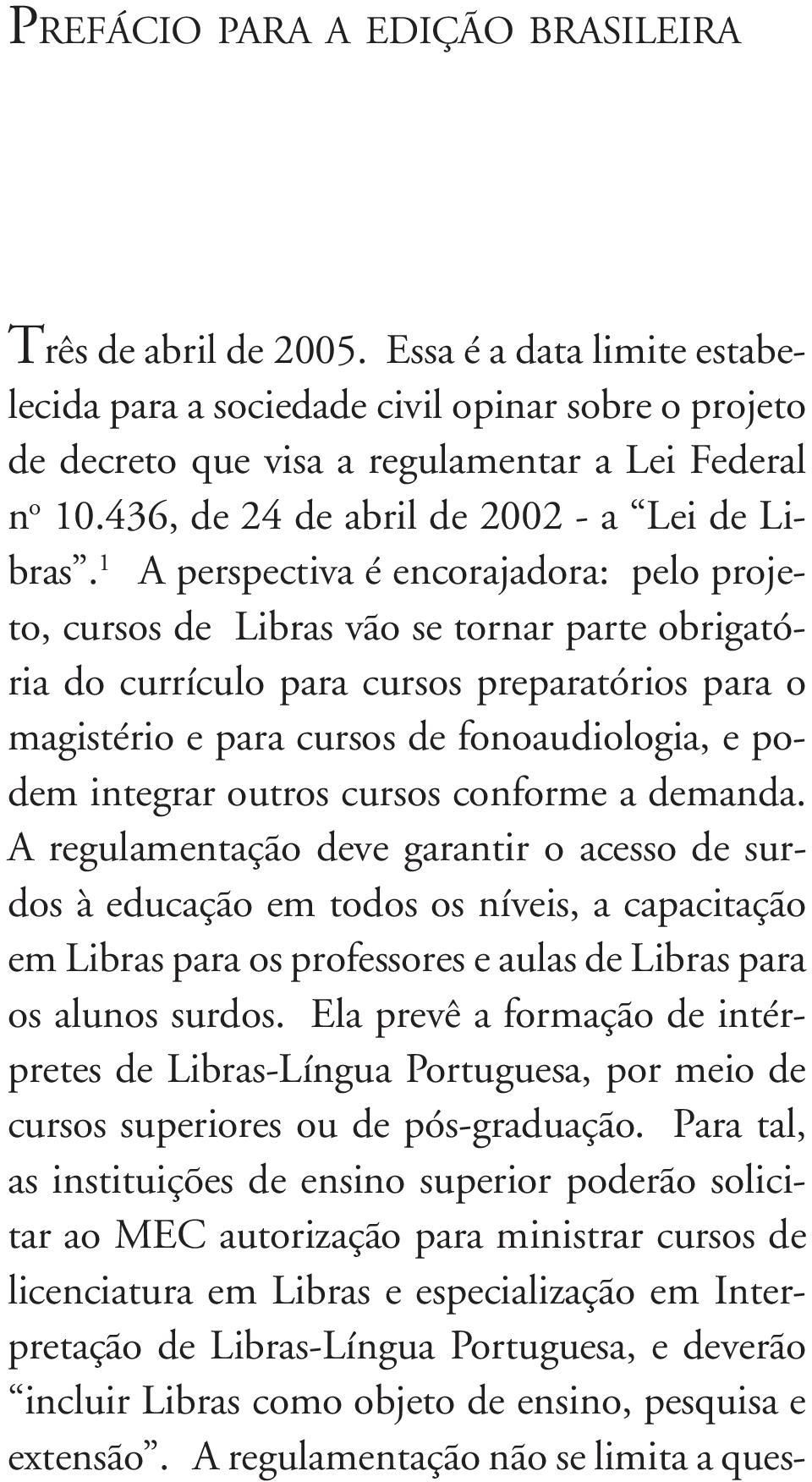 1 A perspectiva é encorajadora: pelo projeto, cursos de Libras vão se tornar parte obrigatória do currículo para cursos preparatórios para o magistério e para cursos de fonoaudiologia, e podem