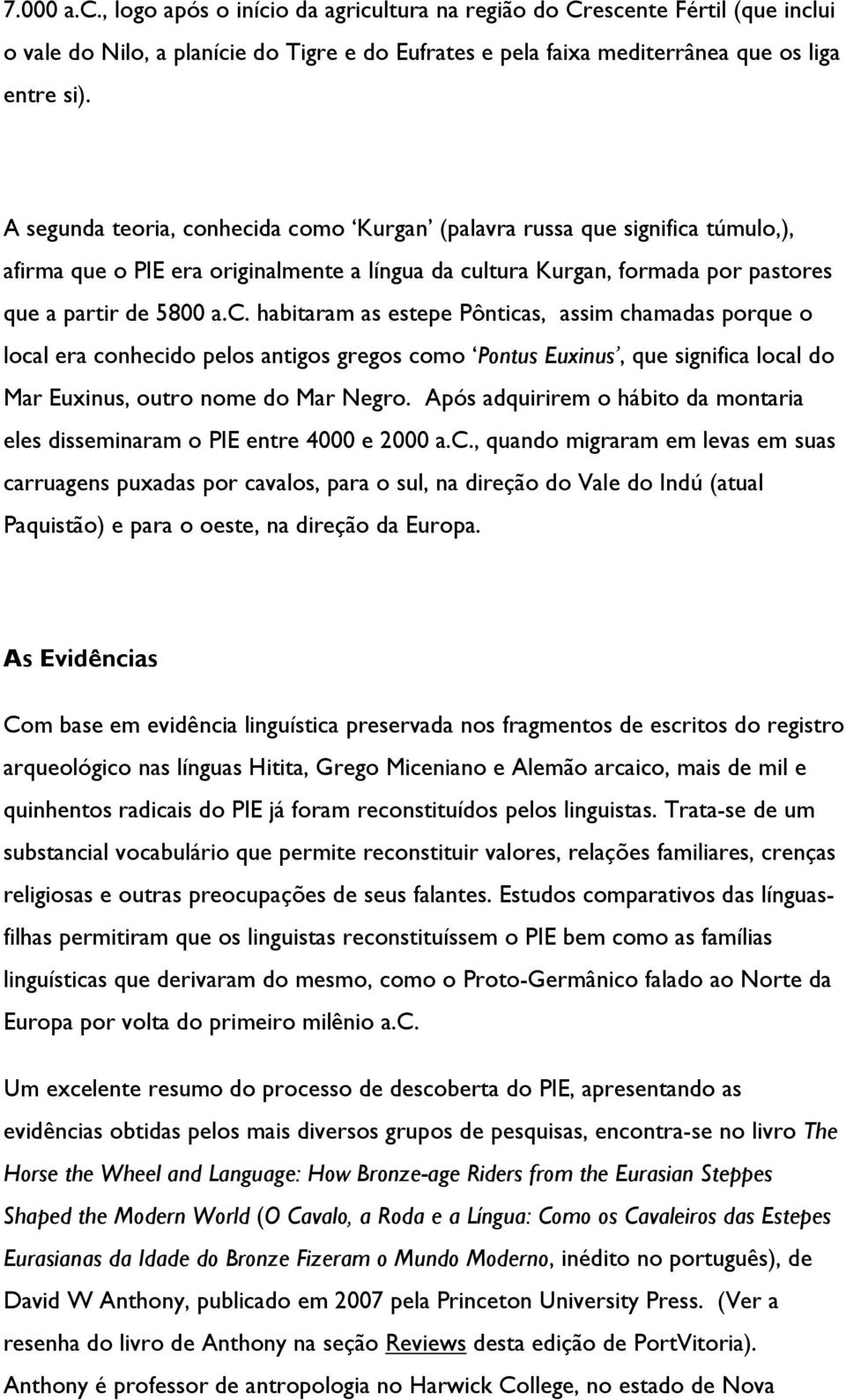 Após adquirirem o hábito da montaria eles disseminaram o PIE entre 4000 e 2000 a.c.