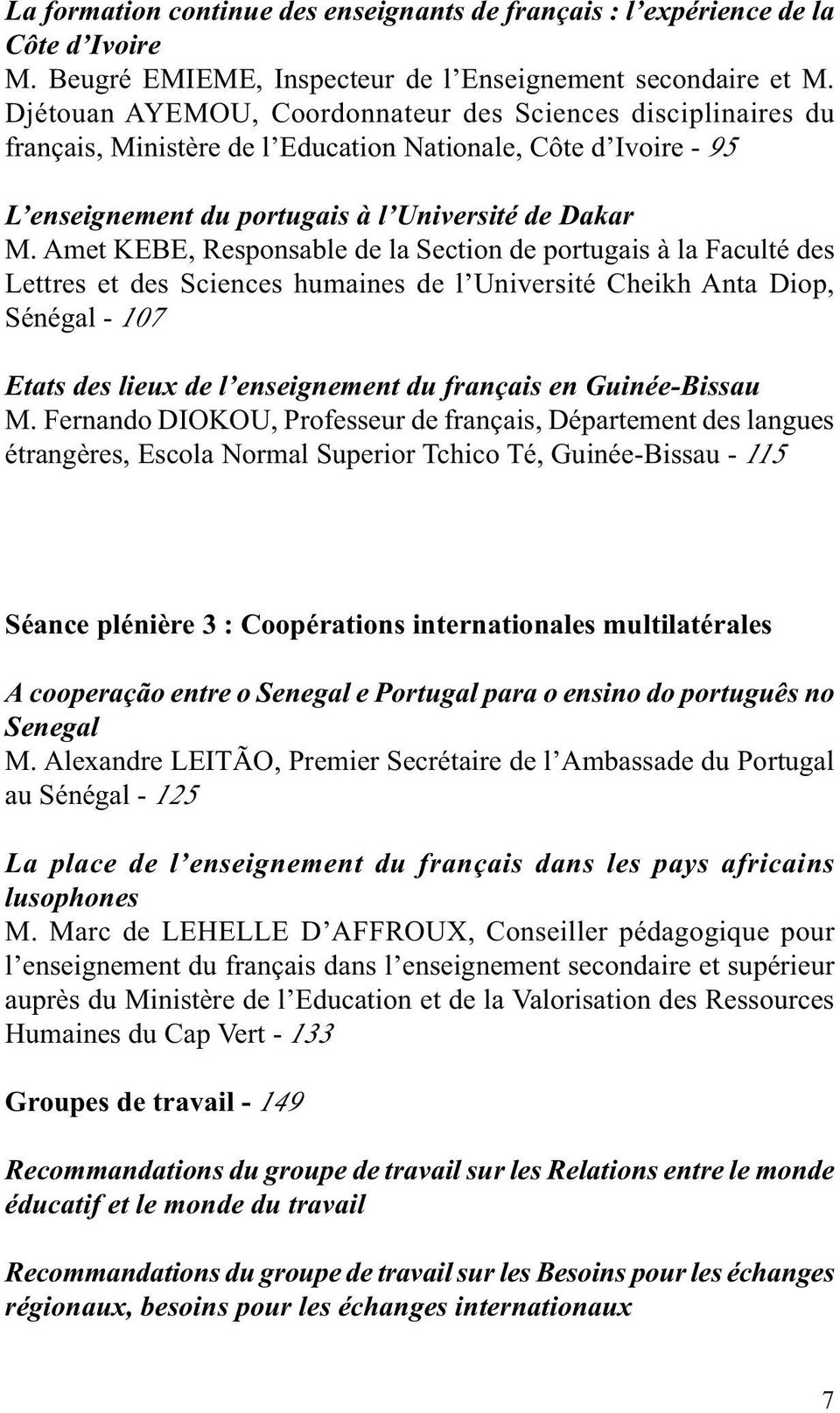 Amet KEBE, Responsable de la Section de portugais à la Faculté des Lettres et des Sciences humaines de l Université Cheikh Anta Diop, Sénégal - 107 Etats des lieux de l enseignement du français en