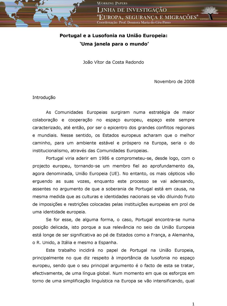 Nesse sentido, os Estados europeus acharam que o melhor caminho, para um ambiente estável e próspero na Europa, seria o do institucionalismo, através das Comunidades Europeias.