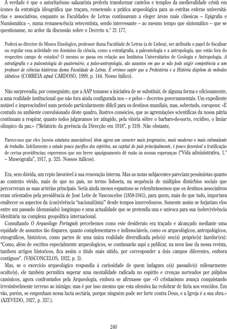 ao mesmo tempo que sintomático que se questionasse, no ardor da discussão sobre o Decreto n.