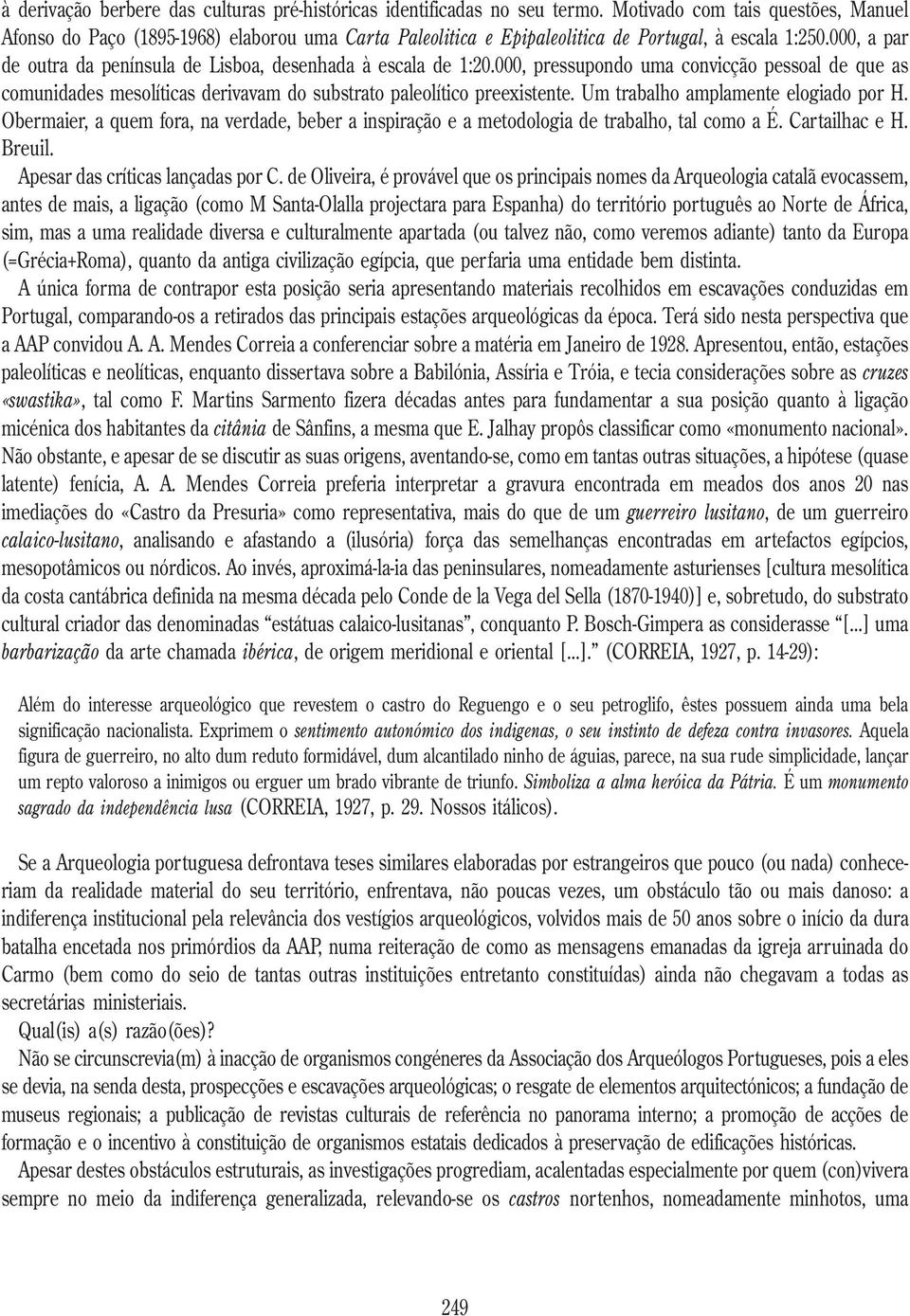 000, a par de outra da península de Lisboa, desenhada à escala de 1:20.000, pressupondo uma convicção pessoal de que as comunidades mesolíticas derivavam do substrato paleolítico preexistente.