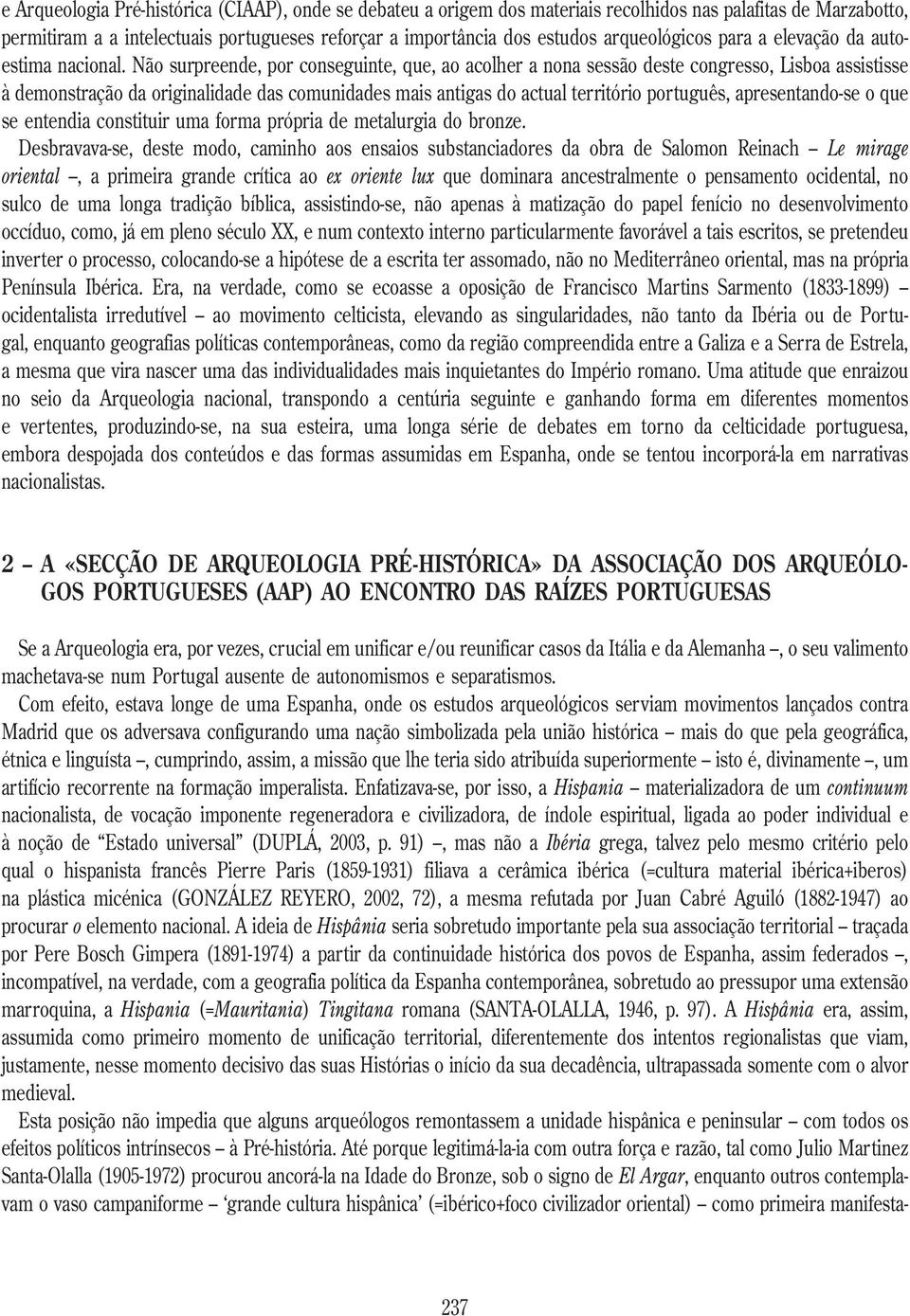 Não surpreende, por conseguinte, que, ao acolher a nona sessão deste congresso, Lisboa assistisse à demonstração da originalidade das comunidades mais antigas do actual território português,