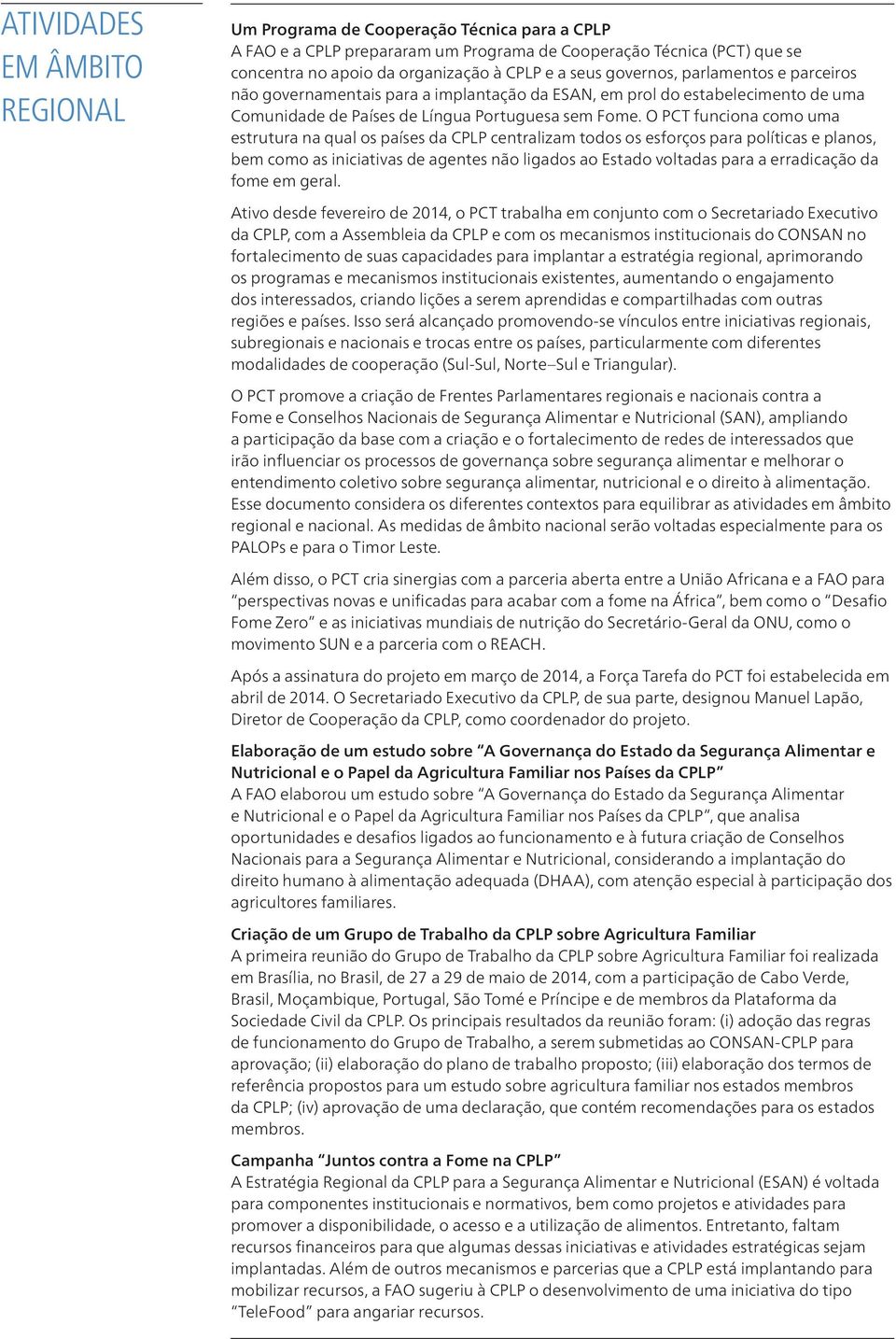 O PCT funciona como uma estrutura na qual os países da CPLP centralizam todos os esforços para políticas e planos, bem como as iniciativas de agentes não ligados ao Estado voltadas para a erradicação