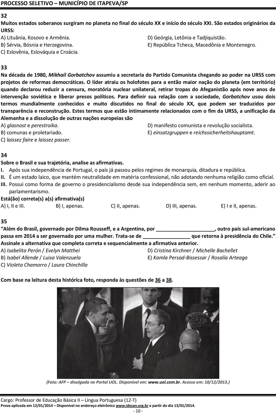 33 Na década de 1980, Mikhail Gorbatchov assumiu a secretaria do Partido Comunista chegando ao poder na URSS com projetos de reformas democráticas.