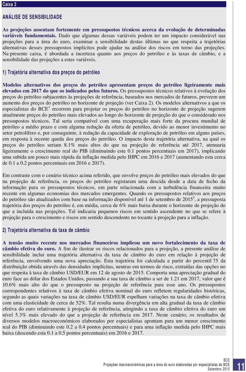 pressupostos implícitos pode ajudar na análise dos riscos em torno das projeções.