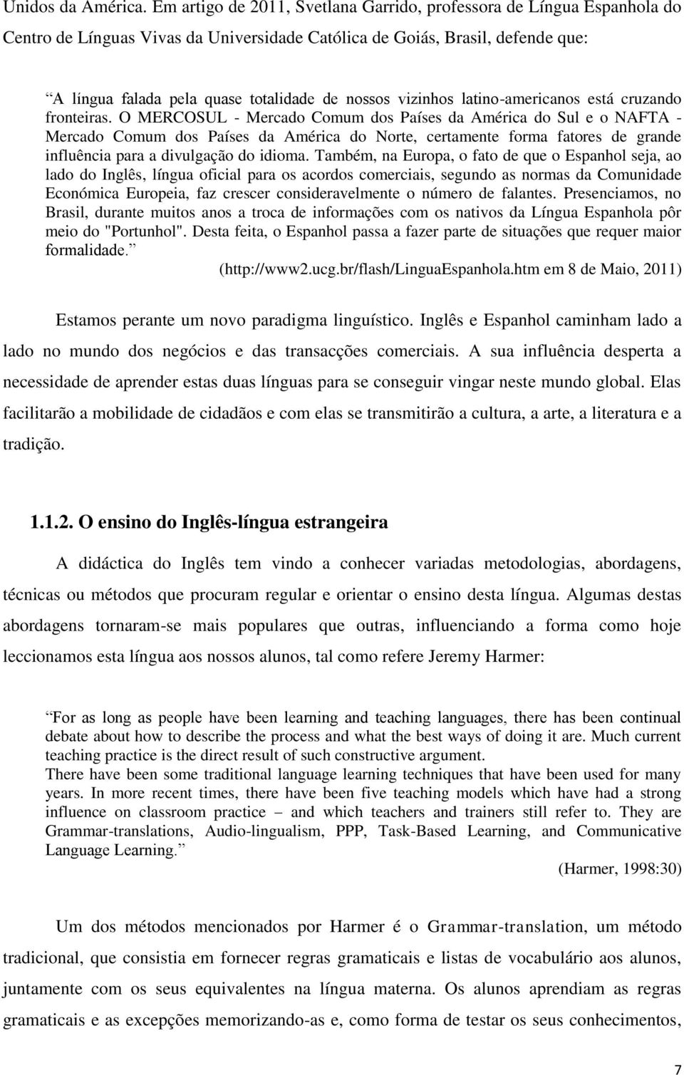 vizinhos latino-americanos está cruzando fronteiras.