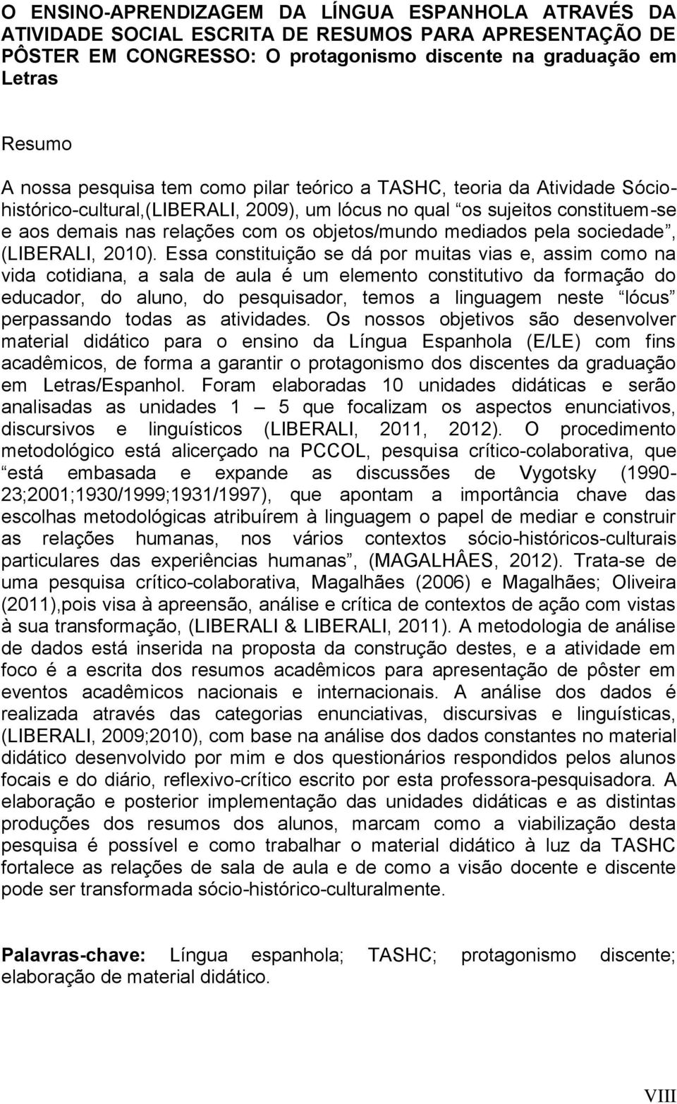 mediados pela sociedade, (LIBERALI, 2010).