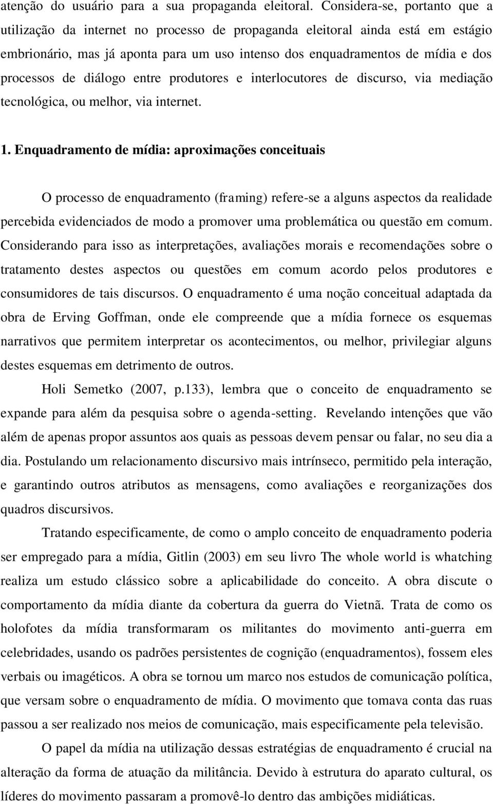 processos de diálogo entre produtores e interlocutores de discurso, via mediação tecnológica, ou melhor, via internet. 1.