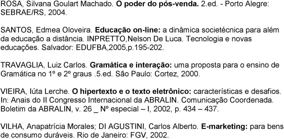 Gramática e interação: uma proposta para o ensino de Gramática no 1º e 2º graus.5.ed. São Paulo: Cortez, 2000. VIEIRA, Iúta Lerche.