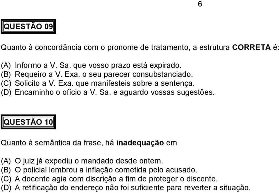 e aguardo vossas sugestões. QUESTÃO 10 Quanto à semântica da frase, há inadequação em (A) O juiz já expediu o mandado desde ontem.