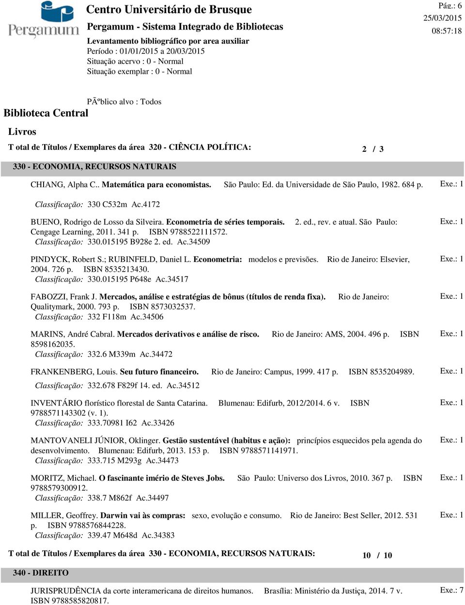 Classificação: 330.015195 B928e 2. ed. Ac.34509 2. ed., rev. e atual. São Paulo: PINDYCK, Robert S.; RUBINFELD, Daniel L. Econometria: modelos e previsões. 2004. 726 p. ISBN 8535213430.
