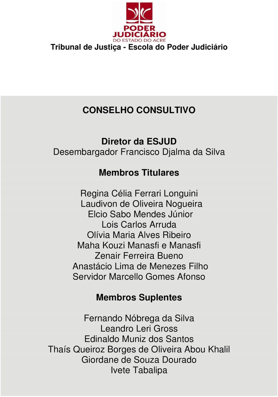 Maha Kouzi Manasfi e Manasfi Zenair Ferreira Bueno Anastácio Lima de Menezes Filho Servidor Marcello Gomes Afonso Membros Suplentes Fernando