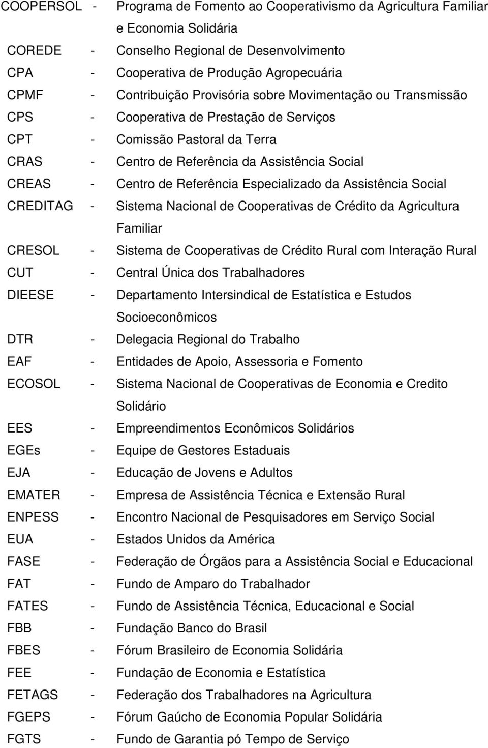 de Referência Especializado da Assistência Social CREDITAG - Sistema Nacional de Cooperativas de Crédito da Agricultura Familiar CRESOL - Sistema de Cooperativas de Crédito Rural com Interação Rural