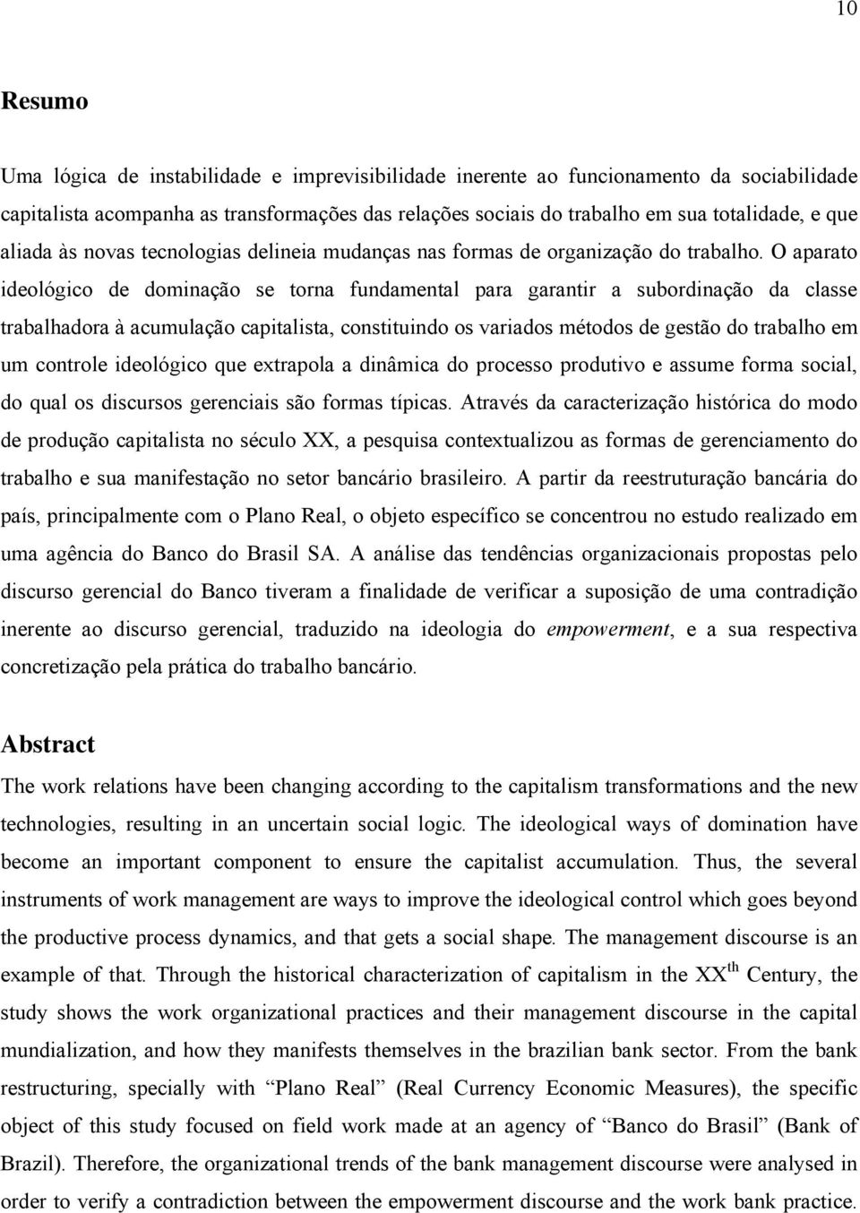 O aparato ideológico de dominação se torna fundamental para garantir a subordinação da classe trabalhadora à acumulação capitalista, constituindo os variados métodos de gestão do trabalho em um