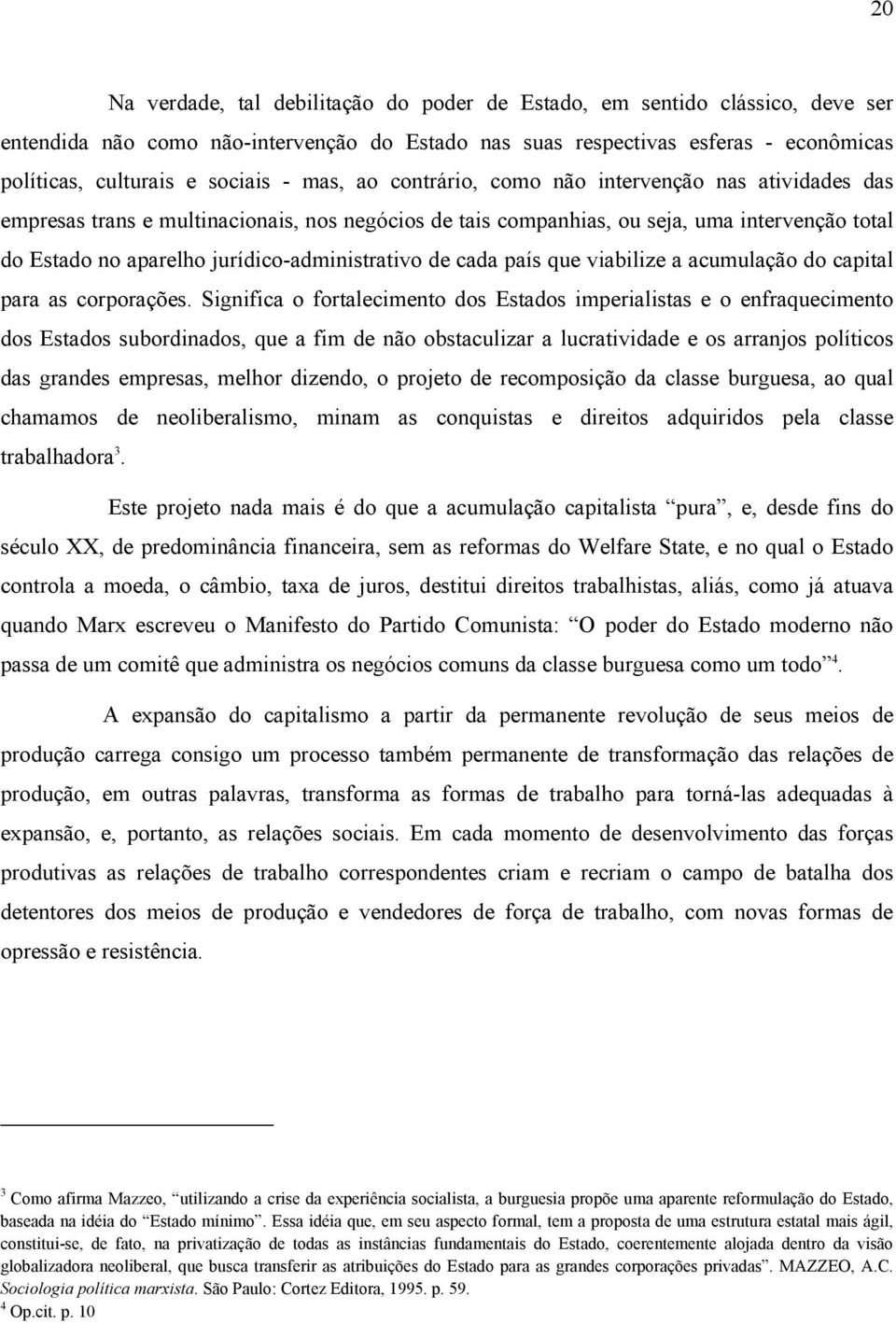 jurídico-administrativo de cada país que viabilize a acumulação do capital para as corporações.