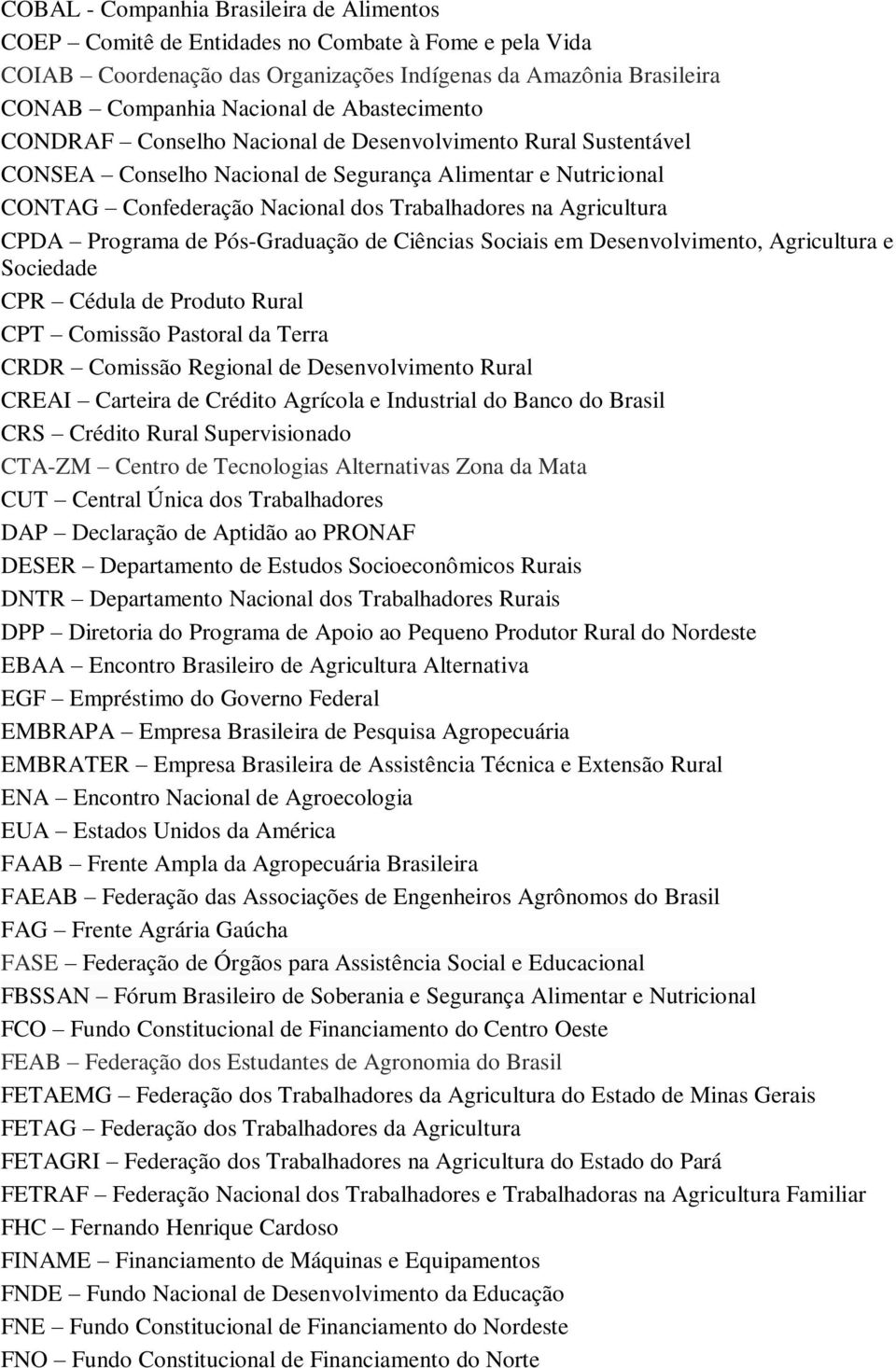 Agricultura CPDA Programa de Pós-Graduação de Ciências Sociais em Desenvolvimento, Agricultura e Sociedade CPR Cédula de Produto Rural CPT Comissão Pastoral da Terra CRDR Comissão Regional de