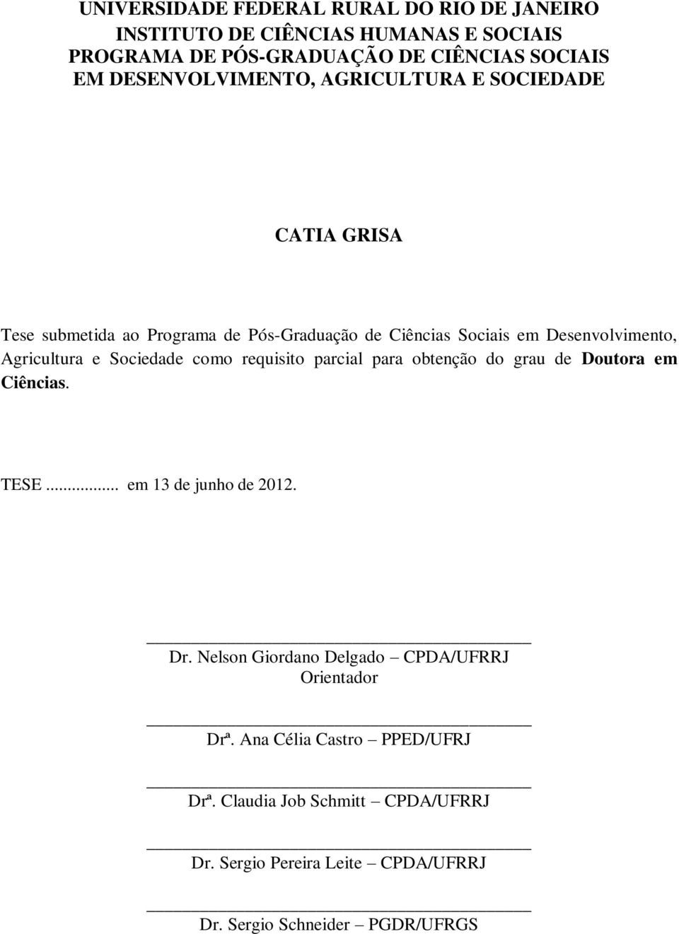 Agricultura e Sociedade como requisito parcial para obtenção do grau de Doutora em Ciências. TESE... em 13 de junho de 2012. Dr.