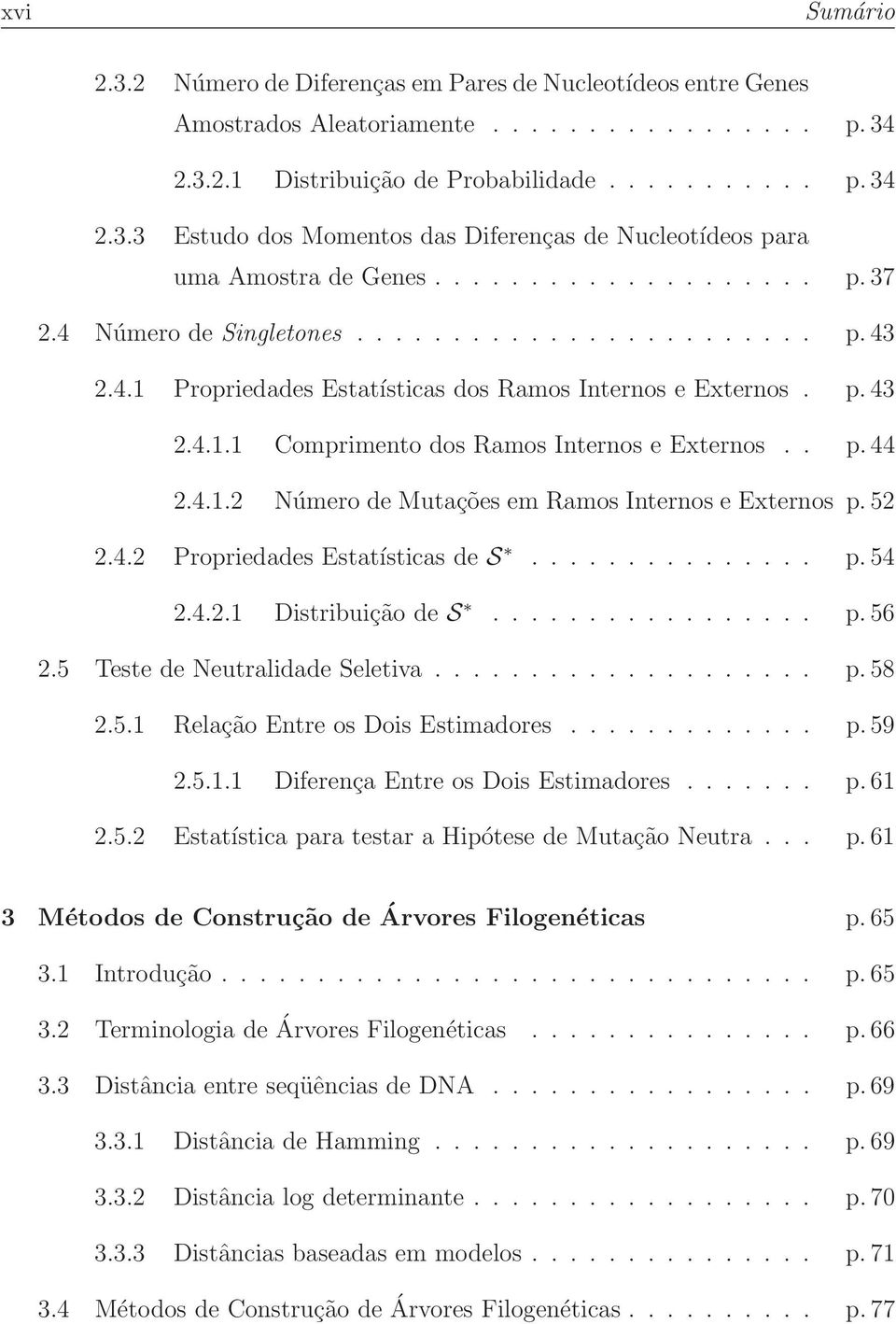 . p. 44 2.4.1.2 Número de Mutações em Ramos Internos e Externos p. 52 2.4.2 Propriedades Estatísticas de S............... p. 54 2.4.2.1 Distribuição de S................. p. 56 2.