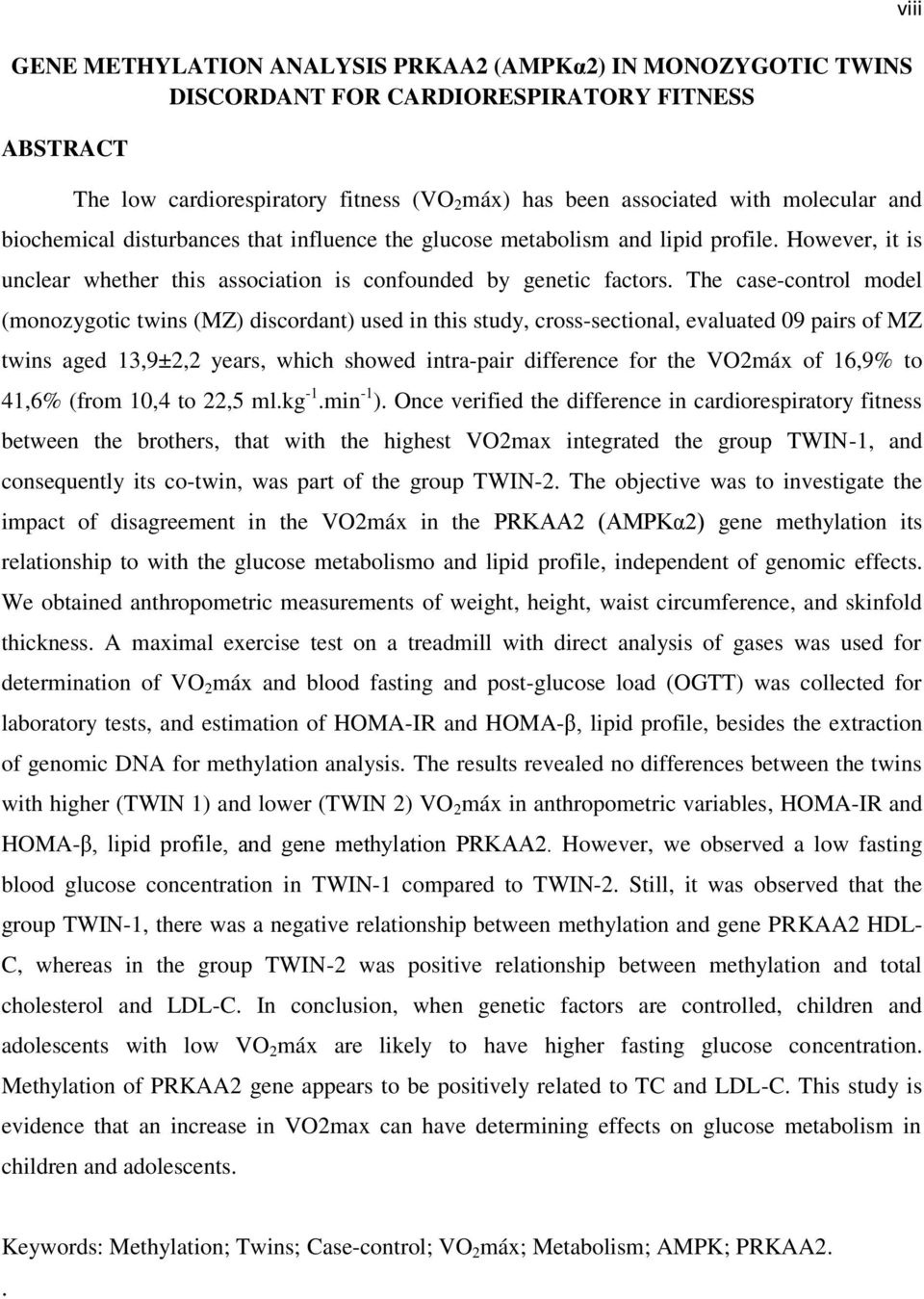 The case-control model (monozygotic twins (MZ) discordant) used in this study, cross-sectional, evaluated 09 pairs of MZ twins aged 13,9±2,2 years, which showed intra-pair difference for the VO2máx