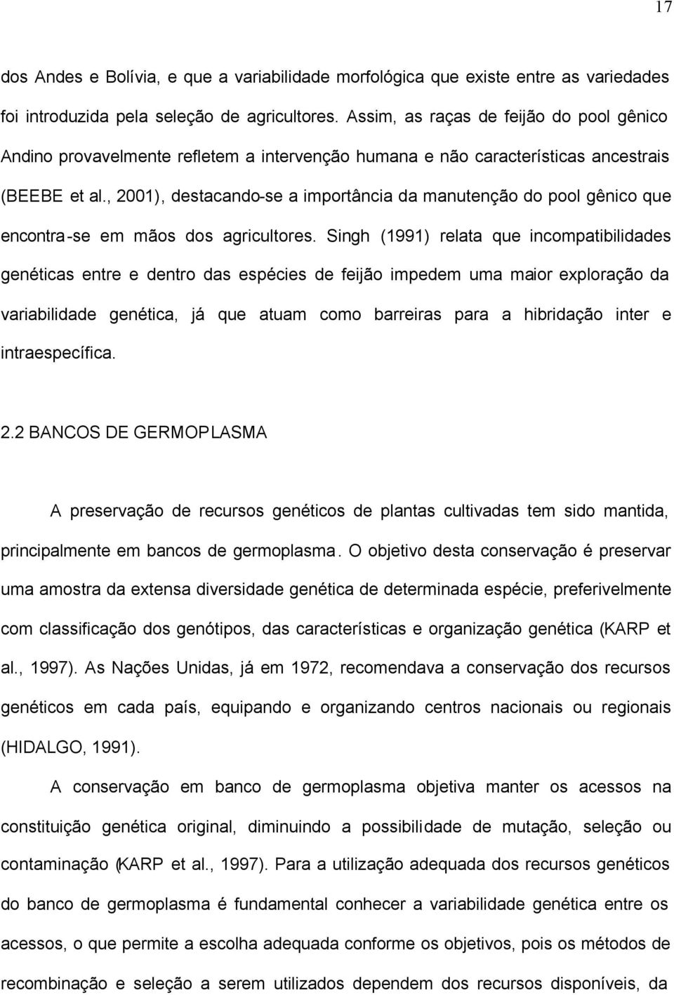 , 2001), destacando-se a importância da manutenção do pool gênico que encontra-se em mãos dos agricultores.