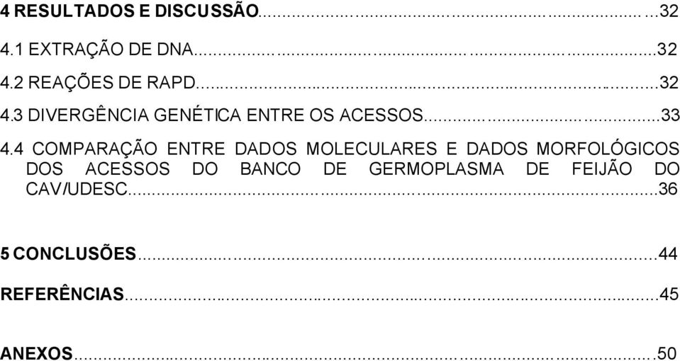 4 COMPARAÇÃO ENTRE DADOS MOLECULARES E DADOS MORFOLÓGICOS DOS ACESSOS DO