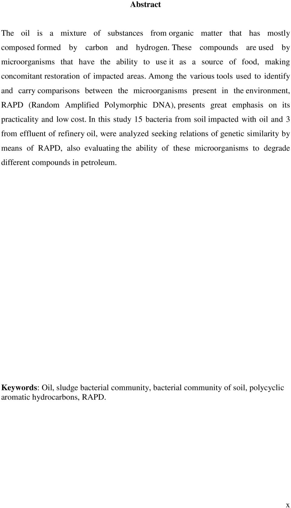 Among the various tools used to identify and carry comparisons between the microorganisms present in the environment, RAPD (Random Amplified Polymorphic DNA), presents great emphasis on its