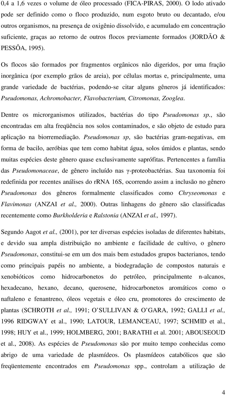 retorno de outros flocos previamente formados (JORDÃO & PESSÔA, 1995).