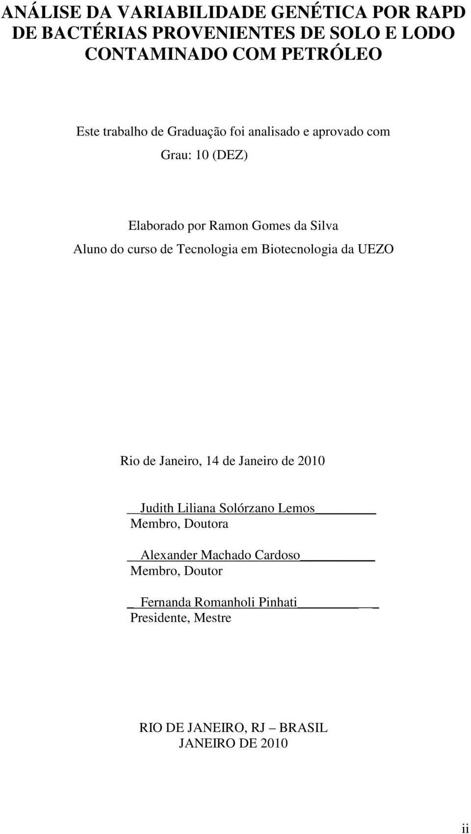 Tecnologia em Biotecnologia da UEZO Rio de Janeiro, 14 de Janeiro de 2010 Judith Liliana Solórzano Lemos Membro, Doutora