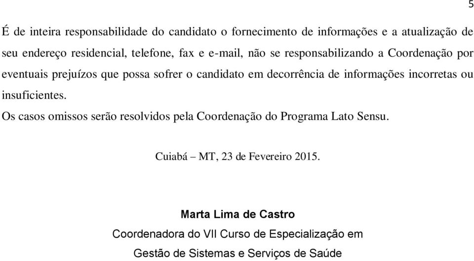 decorrência de informações incorretas ou insuficientes.