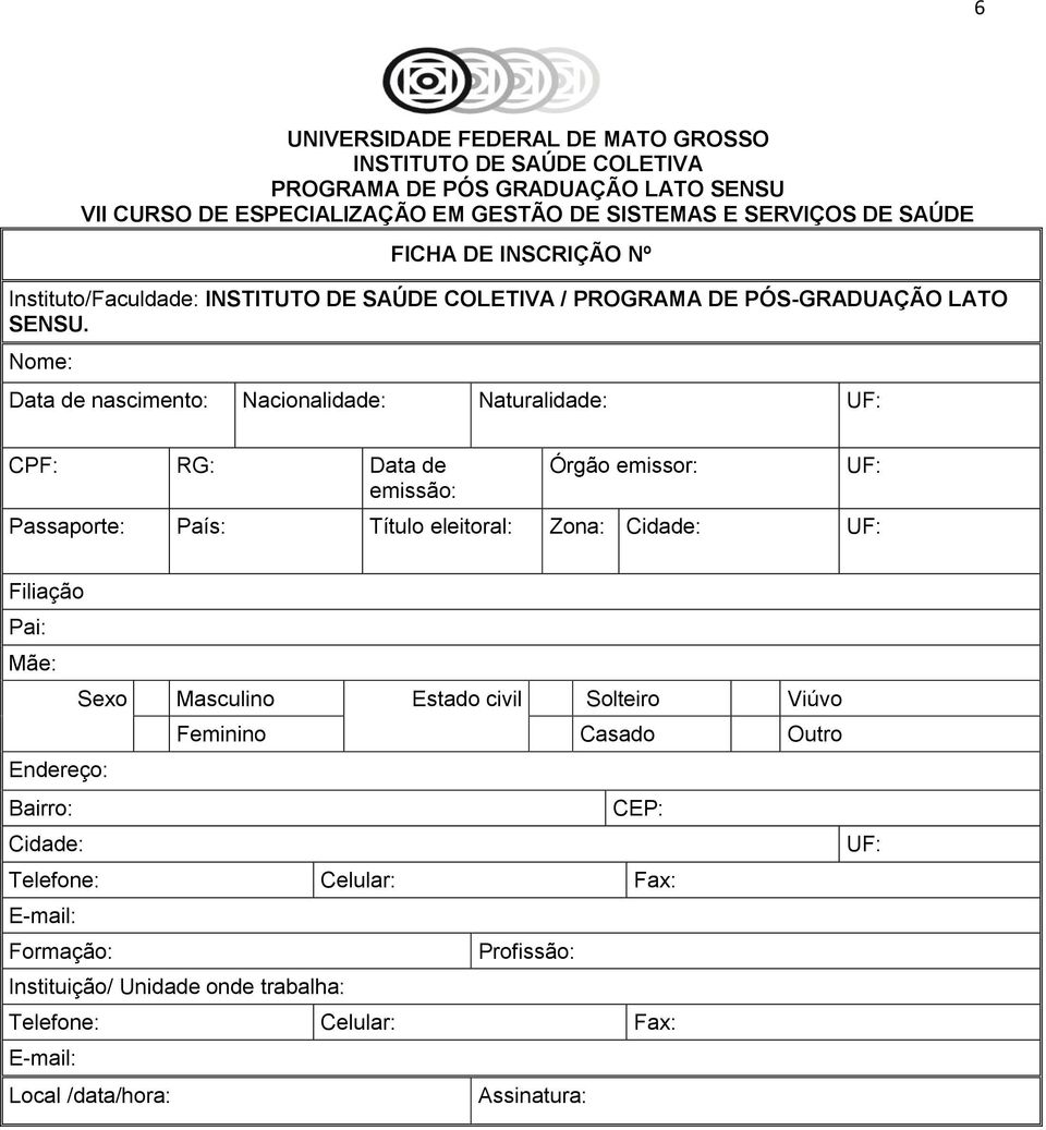 Nome: Data de nascimento: Nacionalidade: Naturalidade: UF: CPF: RG: Data de emissão: Órgão emissor: Passaporte: País: Título eleitoral: Zona: Cidade: UF: UF: Filiação Pai: Mãe: