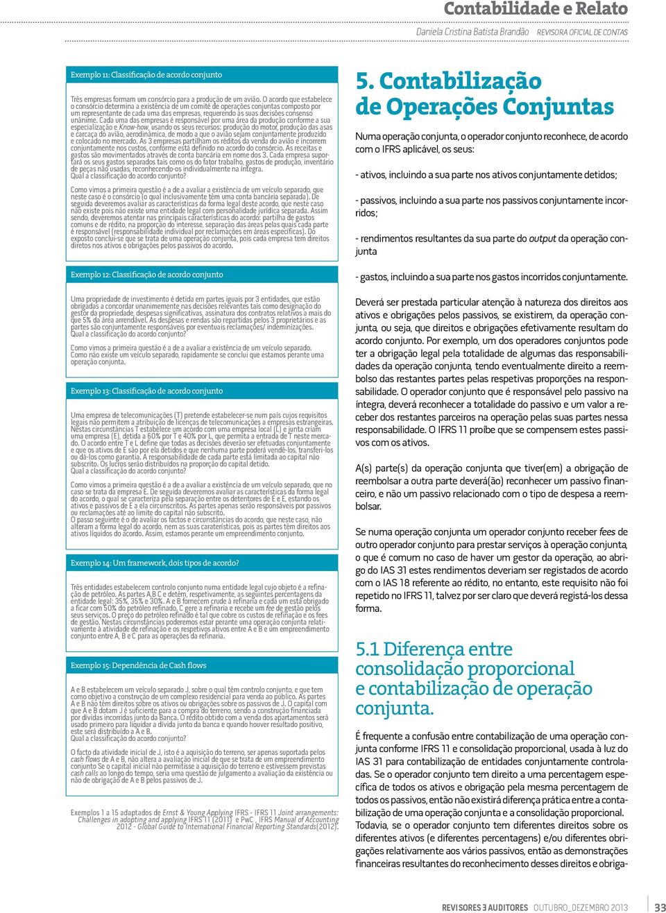 Cada uma das empresas é responsável por uma área da produção conforme a sua especialização e Know-how, usando os seus recursos: produção do motor, produção das asas e carcaça do avião, aerodinâmica,